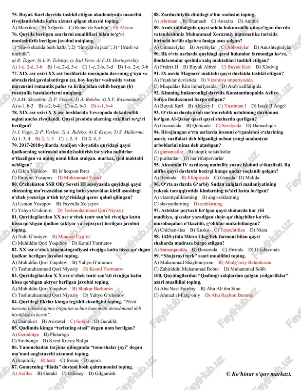 an’at akademiyasi qayta tiklandi; 2) an’anaviy teatr kabuki paydo bo‘ldi; 3) qadimgi xalq afsonalari asosida “g‘arbga sayohat” romani yaratildi; 4) teatr san’atining eng mashhur turi kunsyuy umummilliy teatrga aylandi; 5) budda ibodatxonasi hisoblangan pulguksa qurildi. a) 2, 4, 5 b) 1, 3, 4 c) 1, 2, 4 d) 2, 3, 5 32. quyida berilganlardan qaysilari koreyada qirol sechjon buyuk ishtirokida amalga oshirilgan? 1) taqvim tuzildi; 2) hindistonga dengiz safari uyushtirildi; 3) shamol tezligi va yo‘nalishini belgilaydigan asbob yaratildi; 4) kemasozlikda ulkan yutuqlarda erishildi; 5) yulduzlar xaritasi yaratildi. a) 1, 3, 5 b) 2, 3, 5 c) 2, 3, 4 d) 1, 4, 5 33. 1999-yil aqshda “oskar” mukofotiga tavsiya qilingan “osmon bolalari” filmi qaysi davlat kinomahsuloti hisoblanadi? a) eron b) pokiston c) misr d) turkiya 34. uyg‘onish davri madaniyatining quyidagi buyuk namoyandalari yaratgan asarlar mos ravishda ko‘rsatilgan javobni aniqlang. 1) leonardo da vinchi; 2) rafael santi; 3) rembrandt; a) ‘sikstin …
