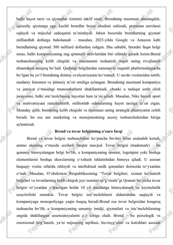 i. masalan, nike brendi sport va motivatsiyani ramzlashtirib, millionlab odamlarning hayot tarziga ta’sir etgan. shunday qilib, brendning kelib chiqishi va mazmuni uning strategik ahamiyatini ochib beradi, bu esa uni marketing va menejmentning asosiy tushunchalaridan biriga aylantiradi. brend va tovar belgisining o‘zaro farqi brend va tovar belgisi tushunchalari ko‘pincha bir-biri bilan aralashib ketadi, ammo ularning o‘rtasida sezilarli farqlar mavjud. tovar belgisi (trademark) – bu qonuniy himoyalangan belgi bo‘lib, u kompaniyaning nomini, logotipini yoki boshqa elementlarini boshqa shaxslarning o‘xshash ishlatishidan himoya qiladi. u asosan huquqiy vosita sifatida ishlaydi va intellektual mulk qonunlari doirasida ro‘yxatdan o‘tadi. masalan, o‘zbekiston respublikasining “tovar belgilari, xizmat ko‘rsatish belgilari va tovarlarning kelib chiqish joyi nomlari to‘g‘risida”gi qonuni bo‘yicha tovar belgisi ro‘yxatdan o‘tkazilgan holda 10 yil muddatga himoyalanadi va keyinchalik uzaytirilishi mumkin. tovar belgisi iste’molchilarni aldanishdan saqlaydi va kompaniyaga monopoliyaga yaqin huquq beradi.brend esa tovar belgisidan kengroq tushuncha bo‘lib, u kompaniyaning umumiy imidji, qiymatlari va iste’molchilarning ongida shakllangan assotsiatsiyalarni …
