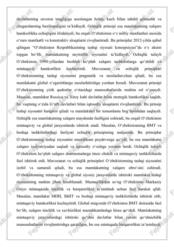 o tashkilotlarga qo‘shildi va mintaqaviy hamkorlikni kuchaytirdi. muvozanat va ochiqlik prinsiplari o‘zbekistonning tashqi siyosatini pragmatik va moslashuvchan qiladi, bu esa mamlakatni global o‘zgarishlarga moslashtirishga yordam beradi. muvozanat prinsipi o‘zbekistonning yirik qudratlar o‘rtasidagi munosabatlarida muhim rol o‘ynaydi. masalan, mamlakat rossiya va xitoy kabi davlatlar bilan strategik hamkorlikni saqlab, bir vaqtning o‘zida g‘arb davlatlari bilan iqtisodiy aloqalarni rivojlantiradi. bu prinsip tashqi siyosatni barqaror qiladi va mamlakatni bir tomonlama bog‘lanishdan saqlaydi. ochiqlik esa mamlakatning xalqaro maydonda faolligini oshiradi, bu orqali o‘zbekiston mintaqaviy va global jarayonlarda ishtirok etadi. masalan, o‘zbekistonning bmt va boshqa tashkilotlardagi faoliyati ochiqlik prinsipining natijasidir. bu prinsiplar o‘zbekistonning tashqi siyosatini mustahkam poydevorga qo‘ydi, bu esa mamlakatni xalqaro izolyatsiyadan saqladi va iqtisodiy o‘sishga yordam berdi. ochiqlik tufayli o‘zbekiston ko‘plab xalqaro shartnomalarga imzo chekdi va mintaqaviy tashkilotlarda faol ishtirok etdi. muvozanat va ochiqlik prinsiplari o‘zbekistonning tashqi siyosatini izchil va samarali qiladi, bu esa mamlakatning xalqaro obro‘sini oshiradi. o‘zbekistonning mintaqaviy va global siyosiy jarayonlarda …