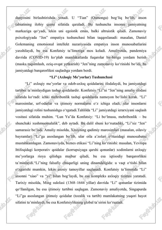 m. “lun yu”da konfutsiy: “li bo‘lmasa, mehribonlik – bu shunchaki xushmuomalalik”, deb aytadi. bu dalil shuni ko‘rsatadiki, “li”siz “jen” samarasiz bo‘ladi. amaliy misolda, xitoyning qadimiy marosimlari (masalan, oilaviy bayramlar) “li”ga asoslangan bo‘lib, ular oila a’zolari o‘rtasidagi munosabatni mustahkamlagan. zamonaviyda, biznes etikasi “li”ning ko‘rinishi: masalan, yevropa ittifoqidagi korporativ qoidalar (korrupsiyaga qarshi qonunlar) xodimlarni axloqiy me’yorlarga rioya qilishga majbur qiladi, bu esa iqtisodiy barqarorlikni ta’minlaydi.“li”ning falsafiy chuqurligi uning dinamikligida: u vaqt o‘tishi bilan o‘zgarishi mumkin, lekin asosiy tamoyillar saqlanadi. konfutsiy ta’limotida “li” insonni “xiao” va “yi” bilan bog‘laydi, bu esa kompleks axloqiy tizimni yaratadi. tarixiy misolda, ming sulolasi (1368–1644 yillar) davrida “li” qonunlar tizimida qo‘llanilgan, bu esa ijtimoiy tartibni saqlagan. zamonaviy amaliyotda, singapurda “li”ga asoslangan ijtimoiy qoidalar (tozalik va tartib) mamlakatning yuqori hayot sifatini ta’minlaydi, bu esa konfutsiylikning global ta’sirini ko‘rsatadi. “xiao” (ota-onaga hurmat) tamoyili “xiao” oilaviy hurmat va ota-onaga sodiqlik tamoyilidir, bu konfutsiylikning ijtimoiy poydevoridir. konfutsiy “xiao”ni jamiyatdagi barcha munosabatlarning boshlanishi …