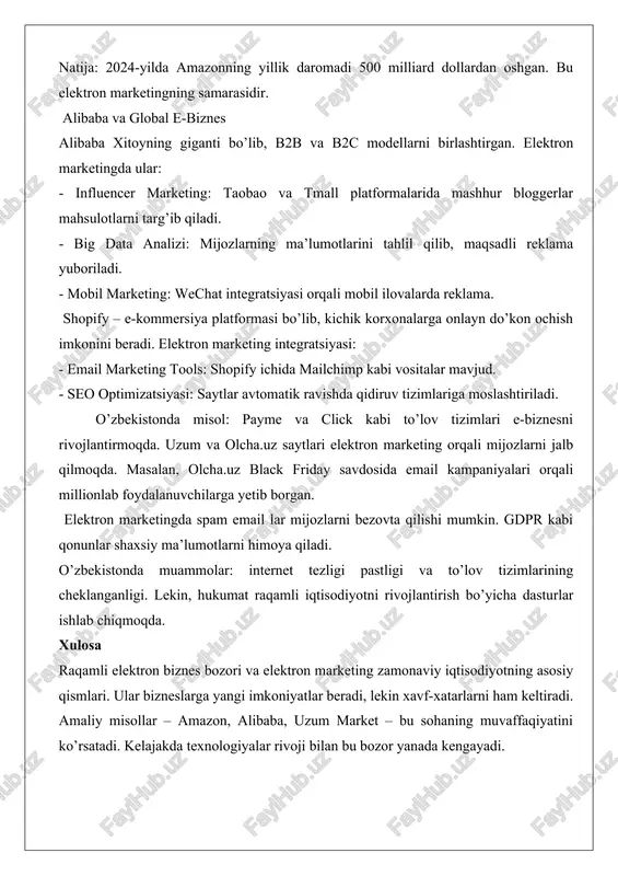 giyalarni qo’llaydi: - personalizatsiya: mijozlarning xarid tarixiga asoslanib, email orqali shaxsiy takliflar yuboriladi. masalan, agar siz kitob sotib olsangiz, o’xshash kitoblar tavsiya etiladi. - seo va sem: amazon sayti google’da yuqori o’rin egallaydi. ular amazon ads orqali pullik reklama qiladi. - smm: instagram va facebookda video reklamalar joylashtiriladi. masalan, prime day savdo kunida ijtimoiy tarmoqlarda hashtaglar ishlatiladi. natija: 2024-yilda amazonning yillik daromadi 500 milliard dollardan oshgan. bu elektron marketingning samarasidir. alibaba va global e-biznes alibaba xitoyning giganti bo’lib, b2b va b2c modellarni birlashtirgan. elektron marketingda ular: - influencer marketing: taobao va tmall platformalarida mashhur bloggerlar mahsulotlarni targ’ib qiladi. - big data analizi: mijozlarning ma’lumotlarini tahlil qilib, maqsadli reklama yuboriladi. - mobil marketing: wechat integratsiyasi orqali mobil ilovalarda reklama. shopify – e-kommersiya platformasi bo’lib, kichik korxonalarga onlayn do’kon ochish imkonini beradi. elektron marketing integratsiyasi: - email marketing tools: shopify ichida mailchimp kabi vositalar mavjud. - seo optimizatsiyasi: saytlar avtomatik ravishda qidiruv …