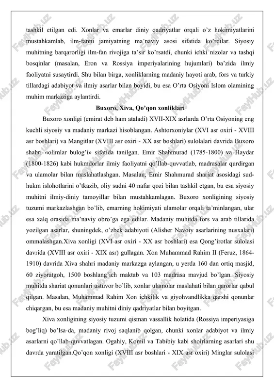 orlar ilmiy faoliyatni qo’llab-quvvatlab, madrasalar qurdirgan va ulamolar bilan maslahatlashgan. masalan, emir shahmurad shariat asosidagi sud-hukm islohotlarini o’tkazib, oliy sudni 40 nafar qozi bilan tashkil etgan, bu esa siyosiy muhitni ilmiy-diniy tamoyillar bilan mustahkamlagan. buxoro xonligining siyosiy tuzumi markazlashgan bo’lib, emarning hokimiyati ulamolar orqali ta’minlangan, ular esa xalq orasida ma’naviy obro’ga ega edilar. madaniy muhitda fors va arab tillarida yozilgan asarlar, shuningdek, o’zbek adabiyoti (alisher navoiy asarlarining nusxalari) ommalashgan.xiva xonligi (xvi asr oxiri - xx asr boshlari) esa qong’irotlar sulolasi davrida (xviii asr oxiri - xix asr) gullagan. xon muhammad rahim ii (feruz, 1864-1910) davrida xiva shahri madaniy markazga aylangan, u yerda 160 dan ortiq masjid, 60 ziyoratgoh, 1500 boshlang’ich maktab va 103 madrasa mavjud bo’lgan. siyosiy muhitda shariat qonunlari ustuvor bo’lib, xonlar ulamolar maslahati bilan qarorlar qabul qilgan. masalan, muhammad rahim xon ichkilik va giyohvandlikka qarshi qonunlar chiqargan, bu esa madaniy muhitni diniy qadriyatlar bilan boyitgan. xiva xonligining siyosiy …