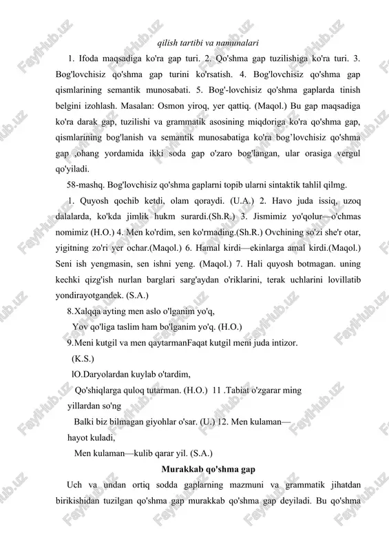 anfaatdor bo'lamiz. keltirilgan misollaming birinchisi ikkita sodda gapdan hosil bo'lgan (oddiy qo'shma gap), ikkinchisi esa uchta sodda gapdan tuzilgani uchun murakkab qo'shma gapdir. murakkab qo'shma gaplar quyidagi turlarga bo'linadi; 1. ergashish yo'li bilan tuzilgan murakkab gaplar." 2. bog'lanish yo'li bilan tuzilgan murakkab gaplar. 3. bog'lovchi vositalarsiz tuzilgan murakkab gaplar. 4. aralash yo'l bilan tuzilgan murakkab gaplar. ergashish yo'li bilan tuzilgan murakkab qo'shma gaplar tarkibidagi ikkitadan ortiq ergash gaplar mavjud bo'lib,bitta bosh gapga tobelangan murakkab gap bir necha ergash gapli qo'shma gap deyiladi. bunday ergash gaplarning bosh gapga bog'lanish usuli ikki xil: 1) to'g'ridan to'g'ri ergashish; 2) ketma -ket ergashish. 1. ergash gaplarning har biri mazmun va grammatik jihatdan biri ikkinchisiga tobelanmay, o'zaro teng holatda bosh gapga bog'lansa bu usul to'g'ridan to'g'ri ergashish deyiladi. masalan: mana bu kanal bitsa, yangi yer ochilsa, paxta ham ko'payadi. bahor kelsa, gullar ochilsa, yana avvalgiday tabiat gullar. (h.o.) bunday yo'l bilan ergashish ikki xil bo'ladi: …