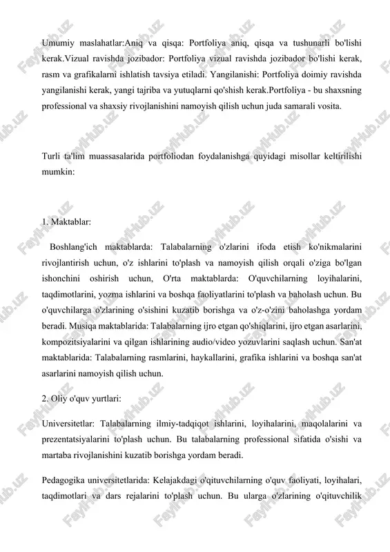 i to'plash uchun. bu ularga o'zlarining kasbiy ko'nikmalarini rivojlantirishga va professional darajasini oshirishga yordam beradi. til kurslari: talabalarning yozma va og'zaki ish natijalarini, loyihalarini va sertifikatlarini to'plash uchun. bu ularga o'zlarining til bilimlarini rivojlantirishga va o'zlarini professional ravishda baholashga yordam beradi. kompyuter kurslari: talabalarning loyihalarini, dastur kodlarini, dasturlash tajribalarini va sertifikatlarini to'plash uchun. 4. boshqa ta'lim muassasalarida: sport maktablari: talabalarning musobaqalardagi natijalarini, mashg'ulotlar jadvallarini, foto va video materiallarini saqlash uchun. musiqa maktablari: talabalarning ijro etgan qo'shiqlarini, ijro etgan asarlarini, kompozitsiyalarini va qilgan ishlarining audio/video yozuvlarini saqlash uchun. umuman olganda, portfoliya har qanday ta'lim muassasasi uchun o'quvchilarning o'sishini kuzatib borish, o'zlarini professional ravishda baholash, o'zlarini ifoda etish ko'nikmalarini rivojlantirish, ko'nikmalarini rivojlantirish va o'qish natijalarini yaxshilash uchun muhim vosita hisoblanadi. portfoliya - bu shaxsning yutuqlarini, ko'nikmalarini va tajribalarini to'plash va namoyish qilish uchun mo'ljallangan hujjat. uning tuzilishi va tarkibi portfoliya turini va maqsadini hisobga olgan holda farqlanadi. portfoliya turlari: ishga joylashish portfoliyasi: …