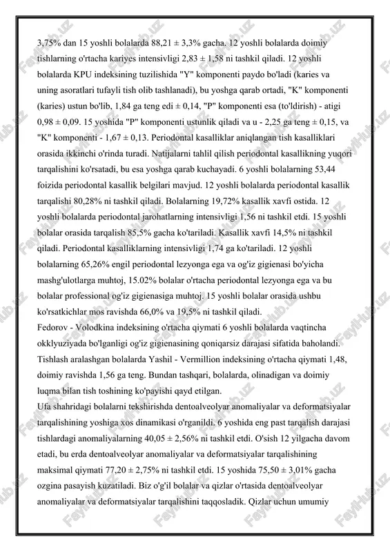i ko'rsatadiki, yoshi o'tgan sayin doimiy tish kariesining o'sishi tendentsiyasi kuzatilmoqda - 6 yoshli bolalar orasida 18,64 ± 3,75% dan 15 yoshli bolalarda 88,21 ± 3,3% gacha. 12 yoshli bolalarda doimiy tishlarning o'rtacha kariyes intensivligi 2,83 ± 1,58 ni tashkil qiladi. 12 yoshli bolalarda kpu indeksining tuzilishida "y" komponenti paydo bo'ladi (karies va uning asoratlari tufayli tish olib tashlanadi), bu yoshga qarab ortadi, "k" komponenti (karies) ustun bo'lib, 1,84 ga teng edi ± 0,14, "p" komponenti esa (to'ldirish) - atigi 0,98 ± 0,09. 15 yoshida "p" komponenti ustunlik qiladi va u - 2,25 ga teng ± 0,15, va "k" komponenti - 1,67 ± 0,13. periodontal kasalliklar aniqlangan tish kasalliklari orasida ikkinchi o'rinda turadi. natijalarni tahlil qilish periodontal kasallikning yuqori tarqalishini ko'rsatadi, bu esa yoshga qarab kuchayadi. 6 yoshli bolalarning 53,44 foizida periodontal kasallik belgilari mavjud. 12 yoshli bolalarda periodontal kasallik tarqalishi 80,28% ni tashkil qiladi. bolalarning 19,72% kasallik xavfi ostida. …