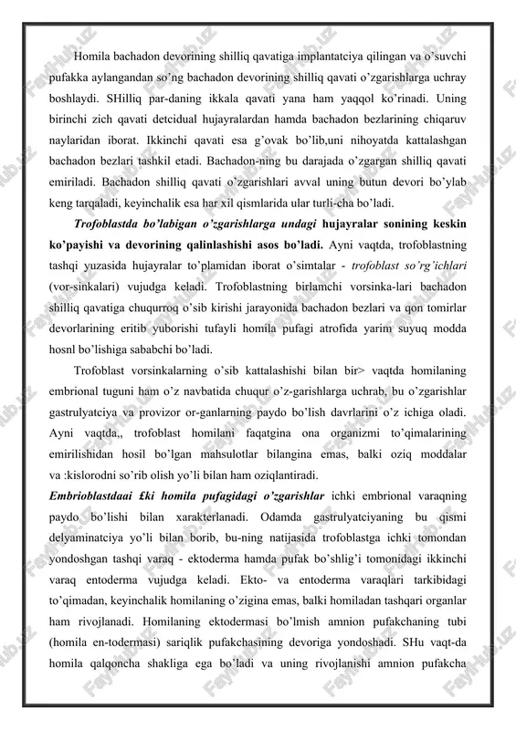 eladi. ekto- va entoderma varaqlari tarkibidagi to’qimadan, keyinchalik homilaning o’zigina emas, balki homiladan tashqari organlar ham rivojlanadi. homilaning ektodermasi bo’lmish amnion pufakchaning tubi (homila en-todermasi) sariqlik pufakchasining devoriga yondoshadi. shu vaqt-da homila qalqoncha shakliga ega bo’ladi va uning rivojlanishi amnion pufakcha ichidagi amnion bo’shlig’ida sodir bo’ladi. taraq-qiyotning o’n birinchi kunlarida homila qalqonchasi tarkibidagi homila pufakchasining bo’shlig’iga homiladan tashqari mezo-dermani hosil qiluvchi o’simtali hujayralar (mezenxima) ajralib chiqadi. bu mezoderma keyinchalik homiladan tashqari mezo-dermani vujudga keltiradi. homiladan tashqari mezoderma ko’-payib, o’sishi tufayli amnion va sariqlik pufagini tashqi tomondan, trofoblastni esa ichki tomonidan qoplab oladi hamda homila pufagining bo’shlig’ini to’ldirib turadi. shu davrda trof-oblast va uning ostidagi mezoderma xorionni (so’rg’ichli qavatni) hosil qiladi. shu tariqa ikki haftalik homila quyidagicha tuzilishga ega bo’ladi. homila birlamchi so’rg’ichli trofoblast va unga ichki tomondan yondoshgan homiladan tashqari mezoderma hosil qilib, ularni birgalikda xorion yoki so’rg’ich qavat (parda) deyiladi. homila pufagining (bachadon devoriga eng chuqur botib turgan) qutbida, …