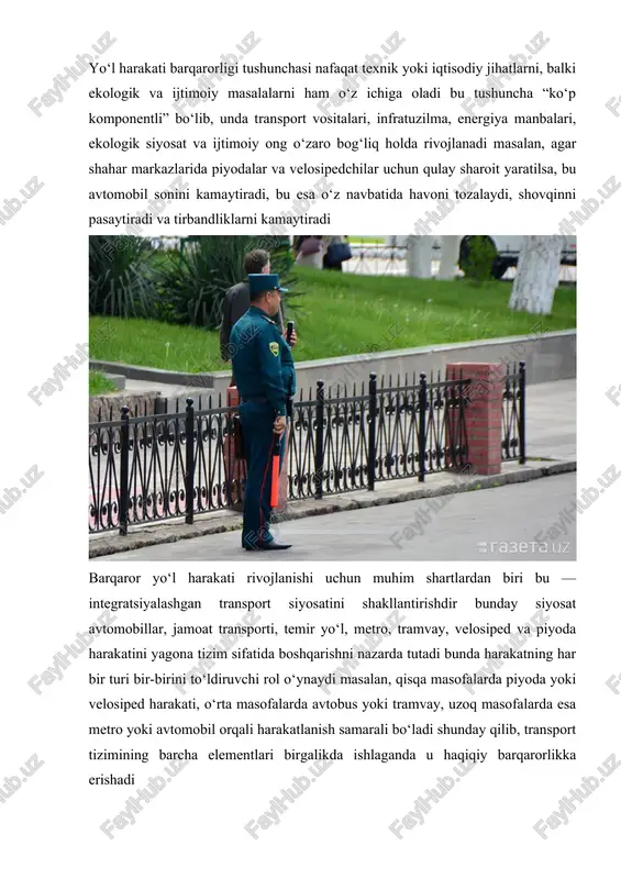 i o‘sishini oldindan rejalashtiradi natijada infratuzilma bosqichma-bosqich kengaytiriladi barqaror transport tizimining muhim elementi bu — jamoat transportini rivojlantirishdir jamoat transporti shahar transportining asosiy tayanchidir, chunki u bir vaqtning o‘zida ko‘plab yo‘lovchilarni tashish imkonini beradi, avtomobil sonini kamaytiradi va yo‘l tirbandligini pasaytiradi zamonaviy shaharlar avtobus, tramvay, metro, monorels, trolleybus va elektr avtobus tizimlarini rivojlantirishga katta e’tibor qaratmoqda shuningdek, “aqlli” chipta tizimlari, mobil to‘lovlar va real vaqt jadval axborot tizimlari joriy etilmoqda bu esa aholiga transportdan foydalanishni qulaylashtiradi velosiped va piyoda yo‘laklarini rivojlantirish ham barqaror transport siyosatining muhim yo‘nalishlaridan biridir bu nafaqat ekologik toza, balki sog‘lom turmush tarzini ham rag‘batlantiradi ko‘plab rivojlangan davlatlarda velosiped yo‘laklari mustaqil transport tarmog‘i sifatida tashkil etilgan, ularning xavfsizligi uchun maxsus belgilar, svetoforlar va to‘xtash joylari o‘rnatilgan bu tajriba barqaror transport siyosatining muvaffaqiyatli namunasi hisoblanadi shuningdek, “aqlli transport tizimlari” (its — intelligent transport systems) barqaror rivojlanish konsepsiyasida muhim o‘rin tutadi ushbu tizimlar ma’lumotlar tahlili, sun’iy intellekt, sensor texnologiyalari, …