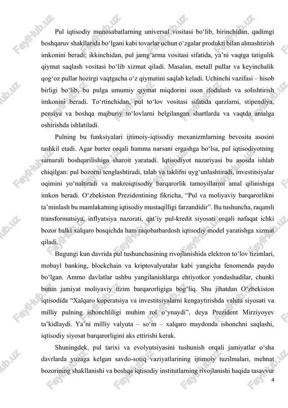 yasiga yangicha talablar qo‘yadi. bu taqdirda davlat siyosati eng muhim roli o‘ynaydi. prezident shavkat mirziyoyev o‘z murojaatlarida “biz iqtisodiy islohotlarni amalga oshira turib, pulning xalq fikrida mustahkam joy egallashi uchun kredit, bank, ijtimoiy barqarorlik tarixini yaratamiz” deb ma’lum qilgan. bu fikr pulga nisbatan jamiyatda ishonch yaratish zaruratini, ijtimoiy iqtisodiy barqarorlikni ta’minlaydi. xulosa qilib aytganda, pul insoniyat ijtimoiy-iqtisodiy rivojida fundamental iqtisodiy instrument bo‘lib, u barter tizimining cheklovlaridan erkinlik olib kelgan, bozor iqtisodiy jarayonlarini uyg‘unlashtirgan va hamda zamonaviy viloyat, milliy iqtisodiy va global integratsiyaning infratuzilmasini shakllantirgan muhim vositadir. pulning paydo bo‘lishi, zarurligi va funksiyalari asosida insoni iqtisodiyotning chuqur mantiqiy tuzilmasini tushunish mumkin. bu tuzilma har bir davrda iqtisodiy taraqqiyot uchun yangi imkoniyatlar yaratadi — bozorga ishonchni ta’minlash, innovatsiyalarni rag‘batlantirish, infratuzilma kompaniyalarini rivojlantirish. prezident mirziyoyevning so‘zlari bilan aytgandek: “pul masalasida biz mutlaqo xalqaro standartlarga tayyor bo‘lishimiz, elektron to‘lov tizimining xavfsizligi va ishonchliligi bo‘yicha yuqori talablar belgilashimiz zarur”. ushbu murakkab va keng mavzuni keyingi …