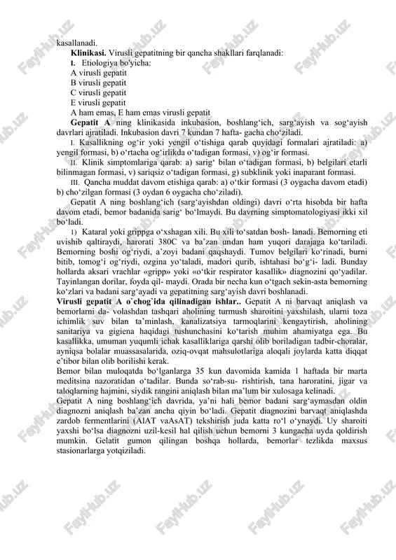 iya qilish mumkin. vaboga qarshi emlash maxsus inetor yordamida amalga oshiriladi. vaboning tarqalish xavfi bo‘lgan taqdirda o‘tkir ichak kasallik- lari bilan og’rigan kishilarning hammasi - kattayu kichik barobar - kasalxonaga yotqiziladi va bakteriologik usul bilan tekshiriladi. tashqi muhitda, masalan ochiq suv havzasida vibrion topilgan taqdirdagi quyidagi choralar amalga oshiriladi: 1) ochiq suv havzalari - daryo, anhor, ariqlardan foydalanish qatiyan man qilinadi; 2) ochiq suv havzalari va vodoprovod sistemasidagi suv har 10 kunda bakteriologik yo‘l bilan tekshirib turiladi; virusli gepatitlar (viral hepatitis) virusli gepatitlar - viruslar qo’zg’atadigan gepatitlar er yuzida juda keng tarqalgan. ular bemorlarni uzoq muddatga ishga yaroqsiz qilib qo‘yadi, ba’zan bemorlarni o‘lishiga yoki nogiron bo‘lib qoli- shiga sabab bo‘ladi. gepatitlarning epidemiologiyasi va klinikasi bo‘yicha bir-biri- dan farq qiladigan ikki xili borligi ma’lum bo'ldi: 1) fekal - oral yo‘l bilan yuqadigan xili 2) qon orqali yuqadigan ya’ni qon quyilgandan so‘ng rivojlana- digan xili. fekal-oral yo‘li bilan yuqadigan a ham emas, …