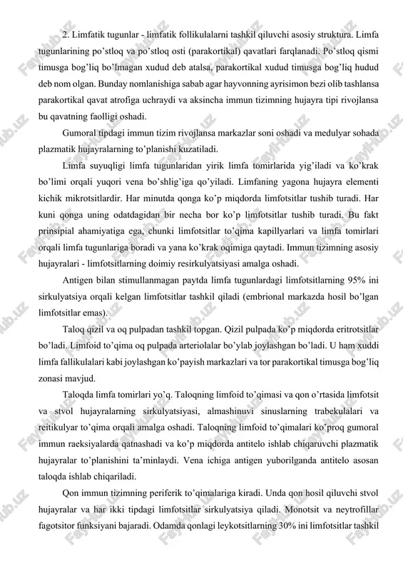 kil topgan. qizil pulpada ko’p miqdorda eritrotsitlar bo’ladi. limfoid to’qima oq pulpada arteriolalar bo’ylab joylashgan bo’ladi. u ham xuddi limfa fallikulalari kabi joylashgan ko’payish markazlari va tor parakortikal timusga bog’liq zonasi mavjud. taloqda limfa tomirlari yo’q. taloqning limfoid to’qimasi va qon o’rtasida limfotsit va stvol hujayralarning sirkulyatsiyasi, almashinuvi sinuslarning trabekulalari va reitikulyar to’qima orqali amalga oshadi. taloqning limfoid to’qimalari ko’proq gumoral immun raeksiyalarda qatnashadi va ko’p miqdorda antitelo ishlab chiqaruvchi plazmatik hujayralar to’planishini ta’minlaydi. vena ichiga antigen yuborilganda antitelo asosan taloqda ishlab chiqariladi. qon immun tizimning periferik to’qimalariga kiradi. unda qon hosil qiluvchi stvol hujayralar va har ikki tipdagi limfotsitlar sirkulyatsiya qiladi. monotsit va neytrofillar fagotsitor funksiyani bajaradi. odamda qonlagi leykotsitlarning 30% ini limfotsitlar tashkil qiladi. inson qonidagi sirkulyatsiya qiluvchi limfotsitlarning umumiy soni 10 milliardni tashkil qiladi. jigar muhim immun vazifalarini bajaradi. jigar embrional davrda limfopoezning kuchli organi hisoblanadi. jigar o’tkir bosqich oqsillarni (mannoza lektinni biriktiruvchi s-reaktiv oqsil) sintezlaydi, shuningdek …