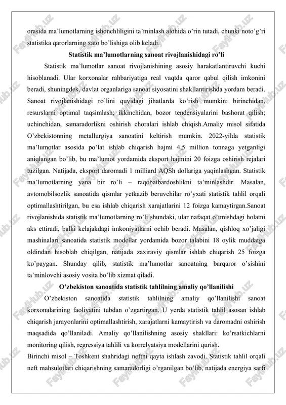 b chiqilgan, natijada zaxiraviy qismlar ishlab chiqarish 25 foizga ko’paygan. shunday qilib, statistik ma’lumotlar sanoatning barqaror o’sishini ta’minlovchi asosiy vosita bo’lib xizmat qiladi. o’zbekiston sanoatida statistik tahlilning amaliy qo’llanilishi o’zbekiston sanoatida statistik tahlilning amaliy qo’llanilishi sanoat korxonalarining faoliyatini tubdan o’zgartirgan. u yerda statistik tahlil asosan ishlab chiqarish jarayonlarini optimallashtirish, xarajatlarni kamaytirish va daromadni oshirish maqsadida qo’llaniladi. amaliy qo’llanilishning asosiy shakllari: ko’rsatkichlarni monitoring qilish, regressiya tahlili va korrelyatsiya modellarini qurish. birinchi misol – toshkent shahridagi neftni qayta ishlash zavodi. statistik tahlil orqali neft mahsulotlari chiqarishning samaradorligi o’rganilgan bo’lib, natijada energiya sarfi 15 foizga qisqartirilgan. tahlil jarayonida oylik ma’lumotlar asosida regressiya modeli qurilgan, bu esa ishlab chiqarish xarajatlarini bashorat qilishga imkon bergan. ikkinchi misol – farg’ona viloyatidagi kimyo sanoati korxonasi. bu yerda statistik tahlil yordamida xom ashyo sarfi optimallashtirilgan, natijada mahsulot chiqarish hajmi 22 foizga oshgan. tahlil natijasida korxonaning yillik foydasi 500 million so’mga ko’paygan.uchinchi misol sifatida andijon mashinasozlik zavodini keltirish mumkin. …
