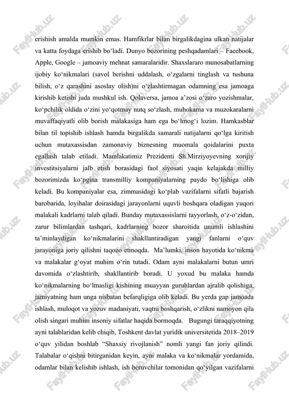 ni malakalarni butun umri davomida o‘zlashtirib, shakllantirib boradi. u yoxud bu malaka hamda ko‘nikmalarning bo‘lmasligi kishining muayyan guruhlardan ajralib qolishiga, jamiyatning ham unga nisbatan befarqligiga olib keladi. bu yerda gap jamoada ishlash, muloqot va yozuv madaniyati, vaqtni boshqarish, o‘zlikni namoyon qila olish singari muhim insoniy sifatlar haqida bormoqda. bugungi taraqqiyotning ayni talablaridan kelib chiqib, toshkent davlat yuridik universitetida 2018–2019 o‘quv yilidan boshlab “shaxsiy rivojlanish” nomli yangi fan joriy qilindi. talabalar o‘qishni bitirganidan keyin, ayni malaka va ko‘nikmalar yordamida, odamlar bilan kelishib ishlash, ish beruvchilar tomonidan qo‘yilgan vazifalarni muvaffaqiyatli ado etish orqali yuqori ish unumdorligiga erishishlari tayin. darslik bakalavriat talabalari, magistrlar, o‘qituvchilar, shuningdek, o‘zining professional faoliyatida muvaffaqiyatli karyerasini yaratmoqchi bo‘lgan keng kitobxonlar ommasiga mo‘ljallangan.