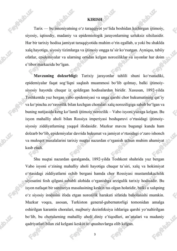 nosabatini va ushbu tizimga qarshi turish shakllarini o‘rganish uchun boy materialdir. shu bois bu mavzuni chuqur o‘rganish, tarixiy manbalarga asoslanib tahlil qilish bugungi tarixshunoslikda muhim vazifalardan biridir. maqsad va vazifalar: ushbu kurs ishining asosiy maqsadi — 1892-yilda toshkentda yuz bergan vabo epidemiyasi va unga qarshi xalq noroziligi sifatida yuzaga chiqqan vabo isyonining sabab va oqibatlarini tarixiy manbalar asosida tahlil qilishdir. kurs ishining vazifalari quyidagilardan iborat: 1. xix asr oxiri toshkent shahrining ijtimoiy-siyosiy holatini o‘rganish; 2. vabo epidemiyasining kelib chiqish sabablarini aniqlash; 3. chor hukumatining karantin va dezinfeksiya siyosatini tahlil qilish; 4. aholining norozilik shakllarini ochib berish; 5. vabo isyonining sabablari, borishi va oqibatlarini o‘rganish; 6. ushbu isyonning tarixiy ahamiyatini va bugungi kun uchun saboqlarini aniqlash. tadqiqot obyekti – 1892-yilgi toshkentdagi vabo epidemiyasi davridagi ijtimoiy-siyosiy jarayonlar. tadqiqot predmeti – toshkentda yuz bergan vabo isyonining sabablari, kechishi va tarixiy oqibatlari. kurs ishida tarixiy voqealarni o‘rganishda kompleks yondashuv qo‘llaniladi. tarixiy-solishtirma usul vositasida vabo …