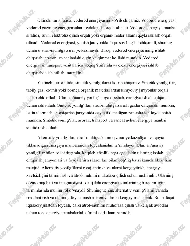 tizimlarining barqarorligini taʼminlashda muhim rol o‘ynaydi. shuning uchun, alternativ yonilgʻilarni yanada rivojlantirish va ularning foydalanish imkoniyatlarini kengaytirish kerak. bu, nafaqat iqtisodiy jihatdan foydali, balki atrof-muhitni muhofaza qilish va kelajak avlodlar uchun toza energiya manbalarini taʼminlashda ham zarurdir. alternativ yonilgʻilarni rivojlantirishda, ilmiy tadqiqotlar va texnologik innovatsiyalar muhim ahamiyatga ega. yangi texnologiyalar yordamida bioyoqilgʻilarni ishlab chiqarish jarayonini samarali qilish, quyosh va shamol energiyasidan foydalanishni kengaytirish, geotermal va gidroenergiya manbalarini rivojlantirish, vodorod energiyasini ishlab chiqarish va saqlash jarayonlarini takomillashtirish mumkin. bularning barchasi, alternativ yonilgʻilarni yanada samarali va iqtisodiy jihatdan foydali qilishga yordam beradi. shuningdek, alternativ yonilgʻilarni ishlab chiqarish va foydalanish jarayonida, atrof-muhitni muhofaza qilish va ijtimoiy masalalarni eʼtiborga olish zarur. ularning ishlab chiqarish jarayonida, yer va suv resurslarining boshqarilishi, ekotizimlarning saqlanishi va ijtimoiy adolatni taʼminlash muhimdir. bu, alternativ yonilgʻilarni rivojlantirishda barqarorlikni taʼminlashga yordam beradi. xulosa qilib aytganda, alternativ yonilgʻilar turlari va ularning xususiyatlari, energiya ishlab chiqarish va isteʼmol qilish jarayonida muhim rol o‘ynaydi. …