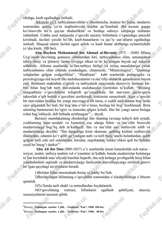 ofligi, so’zning sobitligi, amallarning insoniyligi. muallimlar ta’lim va tarbiyada yoshlar ongiga “bergan so’zning uddasidan chiqish, unga sodiq qolish, savdo–sotiq va shartnomalarga qat’iy amal qilish, qarzni o’z vaqtida to’lash, aldamchilik va xiyonatdan xoli bo’lish, halol mehnat, yaratuvchilik, yovuzlikni qalbdan chiqarib tashlash, iymon–e’tiqodli bo’lish, miskinlarga yordam berish, yaxshi niyat, yaxshi so’z va yaxshi amallarga qo’l urish” kabi insoniy tuyg’ularni singdirish uchun qizg’in mehnat qilganlar. xullas, “avesto” dunyodagi eng qadimgi din – zardushtiylik ta’limotining axloqiy falsafasi sifatida e’tirof etiladi. buyuk allomalarimiz o’z asarlarida mudarrislar kasbining nozikligini, mas’uliyatli ekanligini va murakkabligini, shu bilan birga sharafli ekanligini, yoritib, muallimning mahorati, ularga qo’yilgan talablar, fazilatlariga oid qarashlar, shogirdlar bilan munosabatga kirishish mahorati, muomalasi to’g’risida o’z mulohazalarini bildirganlar. uyg’onish davrining yetuk namoyondalari abu nasr forobiy, abu rayhon beruniy, abu ali ibn sino, unsurul maoliy kaykovus, abul-qosim umar az-zamaxshariy, shayx sa’diy sheroziy, alisher navoiy, abdurahmon jomiy, jaloliddin davoniy, husayn voiz al-koshifiy kabilarning ijodiy merosi pedagogik tafakkurni shakllantirishda bo’lajak …