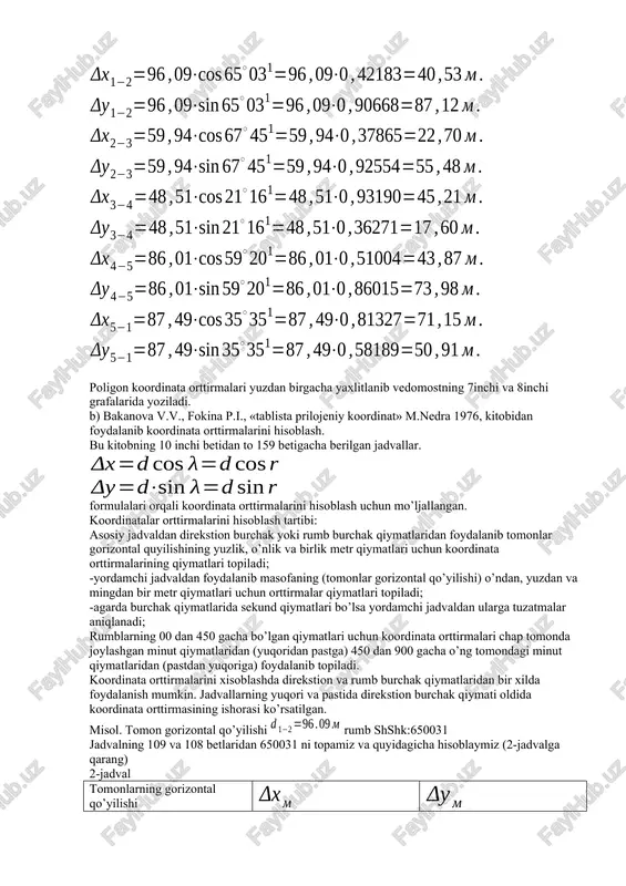 alar aniqlanadi; rumblarning 00 dan 450 gacha bo’lgan qiymatlari uchun koordinata orttirmalari chap tomonda joylashgan minut qiymatlaridan (yuqoridan pastga) 450 dan 900 gacha o’ng tomondagi minut qiymatlaridan (pastdan yuqoriga) foydalanib topiladi. koordinata orttirmalarini xisoblashda direkstion va rumb burchak qiymatlaridan bir xilda foydalanish mumkin. jadvallarning yuqori va pastida direkstion burchak qiymati oldida koordinata orttirmasining ishorasi ko’rsatilgan. misol. tomon gorizontal qo’yilishi rumb shshk:650031 jadvalning 109 va 108 betlaridan 650031 ni topamiz va quyidagicha hisoblaymiz (2-jadvalga qarang) 2-jadval tomonlarning gorizontal qo’yilishi 90 6 0,09 37,9644 2,53096 0,0377 81,6008 5,44005 0,0817 40,53306 87,12255 rumb nomini hisobga olib va yaxlitlab quyidagini olamiz qolgan hisoblagichlar shu tartibda bajariladi. g). mikrokalkulyator yordamida hisoblash. mikrokalkulyator yordamida hisoblash uchun rumb burchaklarinning minut qiymatlarini oltilik sanoq sistemasidan o’nlik sanoq sistemasiga o’tkazamiz. buning uchun rumb minut qiymati 6ga bo’lib yoziladi. misol. mikrokalkulyatorga burchak qiymati teriladi so’ngra deg knopkasi bosilib topishda cos topishda sin knopkasi bosiladi keyin x ko’paytirish knopkasi bosilib masofa …