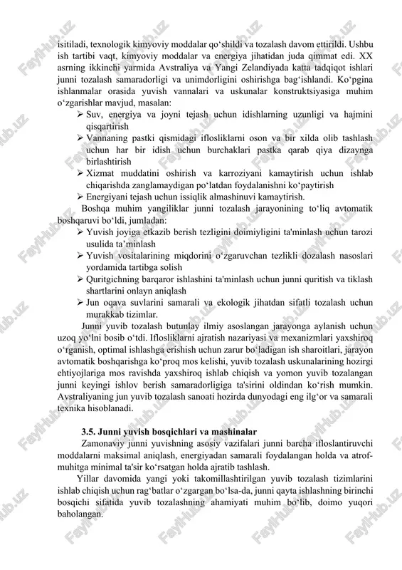 lib tashlanadi. vintsimon shniklar bilan jihozlangan val, vannaning tagida joylashgan kanalda aylanadi. ushbu harakat bilan chukindilar markaziy nuqtaga keltiriladi, u yerda u avtomatik ravishda chiqish klapanlari orqali chiqariladi. aniqlanishicha, tozalash nafaqat junning ko‘rinishini yaxshilaydi, balki uning og‘irligini ham kamaytiradi. shuningdek, bu mahalliy tadbirkorlar uchun qishloq xo‘jaligi junini saralash, aralashtirish, tozalash va yaxshi daromad evaziga eksport qilish mumkin bo‘lgan arzon liniyalarni topish imkonini berdi. jun ishlab chiqaruvchi zavodlar avstraliya va yangi zelandiyadagi birinchi ifloslantiruvchi sanoat tarmoqlaridan biri edi. yuvishdan tozalanmagan oqava suvlar bir qator ekologik muammolarni keltirib chiqaradi, jumladan yuvish vositalarini yuklanishi, yuqori ozuqaviy moddalar va juda yuqori biologik kislorod talabi (bod). birinchi junni yuvib tozalash inshootlari faqat jun yuvish uchun mo‘ljallangan bo‘lib, qayta ishlangan oqava suvlarni yo‘q qilish muammo deb hisoblanmadi. suv muhitiga ta'sirni yumshatish uchun oqava suvlarni tozalash xx asrda ustuvor vazifaga aylandi, chunki sanoat o‘z obro‘sini oshirish uchun bosim ostida qolgan edi. junni qayta ishlash sanoatidagi eskicha qarashlari …