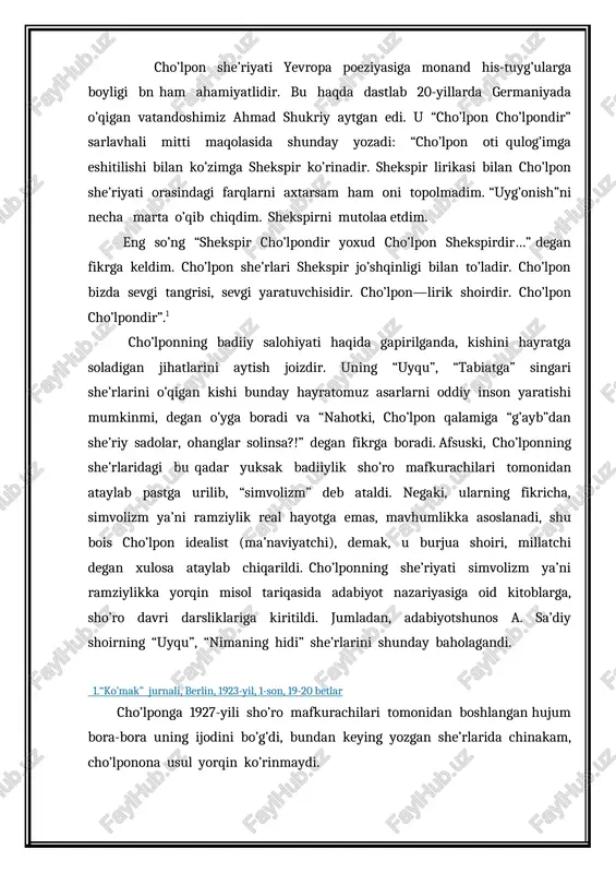 son, 19-20 betlar cho’lponga 1927-yili sho’ro mafkurachilari tomonidan boshlangan hujum bora-bora uning ijodini bo’g’di, bundan keying yozgan she’rlarida chinakam, cho’lponona usul yorqin ko’rinmaydi. shoir , albatta, cho’lponona she’rlarini yozishga dab-durustdan erishgani yo’q. masalan, dastlabki she’rlarida (“turkistonli qardoshlarimizga”) jadid shoirlarining izidan borish ko’rilgan bo’lsa, boshqalarida tatar, ozarbayjon, usmonli turk shoirlariga ergashish seziladi. buni hatto o’sha she’rlarning tilida ham ko’ramiz. cho’lpon “go’zal” she’ri bilan o’z yo’lini, cho’lponona usulini topdi, deyish mumkin. mana shunday she’rlari orqali shoir milliy zaminda ko’kartirgan she’riy niholini ko’rsata oldi. cho’lpon nisbatan uncha ko’p bo’lmagan muddat davomida o’zbek she’riyatini tamom yangi yo’lga burib yubordi. mana shu xizmatining o’zi shoir cho’lponga xalqimizning abadiy hurmat va e’zoziga sazovor bo’lish huquqini berdi. cho’lpon tinish belgilarini qo’llashda ham muayyan maqsadni ko’zlagan. masalan ko’p nuqtalarni oladigan bo’lsak, yonma-yon kelgan ikki nuqta, uch nuqta, to’rt nuqta va ko’p nuqtalarni she’rlari mutoalasida kichik pauza, uzoq pauza bilan o’qilishini istagan va bu she’r mazmuniga muayyan ta’sir ko’rsatishi …