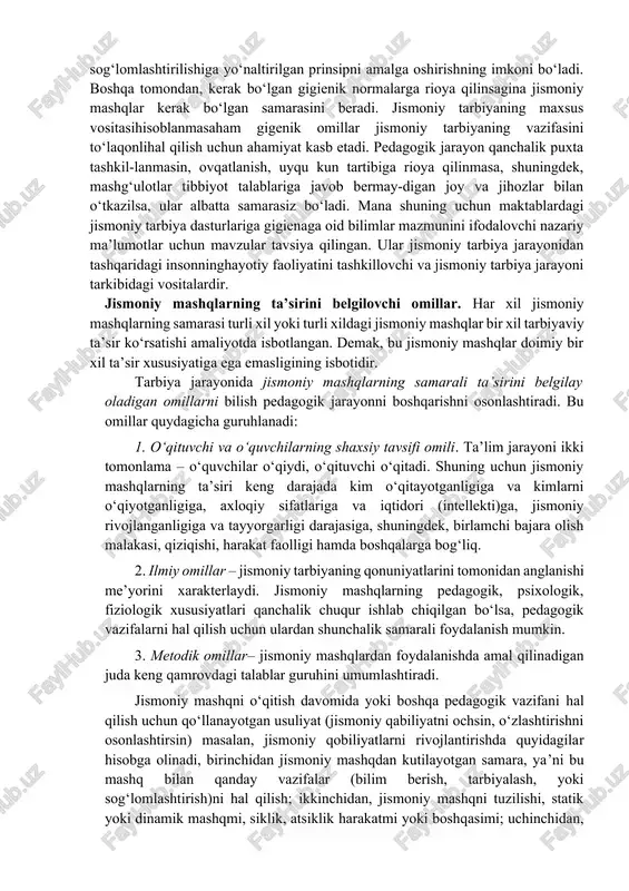 mazmunining ratsional muvofiqligiga erishish jismoniy tarbiya nazariyasi va amaliyotining asosiy muammolaridandir. 2.gigienik omillar gigienik omillar shaxsiy va jamoat gigienasi talablarini o‘z ichiga olib, mehnat gigienasi, ovqatlanish, dam olish va tashqi muhitning zararli faktorlari va boshqalar jismoniy mashqlarni bajarish (dars, mustaqil mashq qilish, trenirovka) mashg‘ulotlarida gigienik talab va normalarga rioya qilishni taqazo etadi. ular jismoniy mashqlar ta’sirchanligini, samaradorligini oshirishini ilmiy, amaliy jixatdan isbotlagan. gigienik sharoitni yetarli darajada ta’minlash, jismoniy tarbiya uchun foydalaniladigan moddiy-texnik baza, sport anjomlari, jixozlar va mavjud kiyim-boshning holatiga bog‘liq. jismoniy mashqlar, tabiatning sog‘lomlashtiruvchi kuchlari va gigienik omillarni ratsional qo‘llash inson salomatligini mustahkamlaydi va jismoniy qobiliyatlarni rivojlantiradi. jismoniy mashqlar bilan shug‘ullanish mashg‘ulotlari insonhayotiy faoliyatining organik qismiga aylansagina jismoniy tarbiya tizimining sog‘lomlashtirilishiga yo‘naltirilgan prinsipni amalga oshirishning imkoni bo‘ladi. boshqa tomondan, kerak bo‘lgan gigienik normalarga rioya qilinsagina jismoniy mashqlar kerak bo‘lgan samarasini beradi. jismoniy tarbiyaning maxsus vositasihisoblanmasaham gigenik omillar jismoniy tarbiyaning vazifasini to‘laqonlihal qilish uchun ahamiyat kasb etadi. pedagogik jarayon qanchalik …