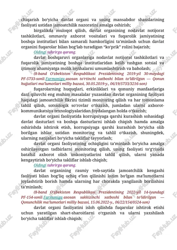 ari bo‘yicha takliflar tayyorlash; davlat organi faoliyatining ochiqligini ta’minlash bo‘yicha amalga oshirilayotgan tadbirlarni monitoring qilish, uning faoliyati to‘g‘risida batafsil axborot olish imkoniyatlarini tahlil qilish, ularni yanada kengaytirish bo‘yicha takliflar ishlab chiqish; oldingi tahrirga qarang. davlat organining rasmiy veb-saytida jamoatchilik kengashi faoliyati bilan bog‘liq ochiq e’lon qilinishi lozim bo‘lgan ma’lumotlarni joylashtirib borish hamda ularning har chorakda yangilanib borilishini ta’minlash; (8-band o‘zbekiston respublikasi prezidentining 2022-yil 14-iyundagi pf-154-sonli farmoniga asosan sakkizinchi xatboshi bilan to‘ldirilgan — qonunchilik ma’lumotlari milliy bazasi, 15.06.2022-y., 06/22/154/0524-son) davlat organi faoliyatini isloh qilishda fuqarolar ishtirok etishi uchun yaratilgan shart-sharoitlarni o‘rganish va ularni yaxshilash bo‘yicha takliflar ishlab chiqish; davlat organi faoliyati bo‘yicha fuqarolar o‘rtasida o‘tkaziladigan tushuntirish ishlari va ma’naviy-ma’rifiy tadbirlarda ishtirok etish, ularning samaradorligini oshirish yuzasidan takliflar ishlab chiqish; davlat organlari xodimlari va ular oilalarining uy-joy, ijtimoiy-maishiy, xizmat shart-sharoitlarini, ularga malakali tibbiy yordam ko‘rsatish sharoitlarini, shuningdek, ishdan bo‘shatilgan yoki zaxiraga olingan xodimlarni ijtimoiy va kasbiy moslashtirish bo‘yicha muammolarni kompleks tahlil qilish …
