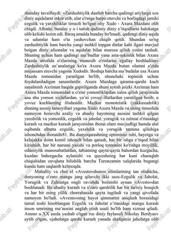 on tomon va oliy xudo - axura mazdaga murojat qilib aytgan madhiya qo'shiqlari - ya’ni gatalari hamda zardushtiylarning eng qadimgi va muqaddas axunovar duolari vaqt o'tishi bilan «avesto»ning eng mo"tabar qismiga aylandi. zardusht «avesto»dagi gatalaming bevosita muallifligiga fanda shak-shubha yo'q, aniqrog'i, «avesto» matnining adabiy tahlili olimlarning uni albatta bir kishi yozgan, degan xulosa chiqarishlariga asos berdi. «bugungi kunda ko'pchilik tomonidan e’tirof etilayotgan fikrlarga ko'ra, «gatalar» har holda ahomaniylar imperiyasi paydo bo'lgunga qadar yaratilgan bo'lib. ular o'zlarining kelib chiqishi jihatidan g'arbiv eronga mutlaqo aloqador emas». (akad. b.g'.g'afurov) zardushtning yangi dinni shakllantirilishidagi o'rnini alohida ta’kidlar ekan, prof. v.a.livshits quyidagi jihatlarini ko'rsatib o'tadi: «... gatalarning tushunilgan ma’nosidan kelib chiqib shuni aytish mumkinki, zardusht ariy hamda hind-ariy qabilalariga xos bo'lgan qadimiy e’tiqodlarni, diniy tushunchalarni isloh qilgan, mazkur diniy e’tiqodlar yuqoridagi elatlar hali yonma-yon yashagan va o'zlarini yagona bir qavm- ariylar deb atagan davrlarda paydo bo'lgan edi. zardusht ta’limotining yangiligi, chamasi, shundan iborat ediki, u …
