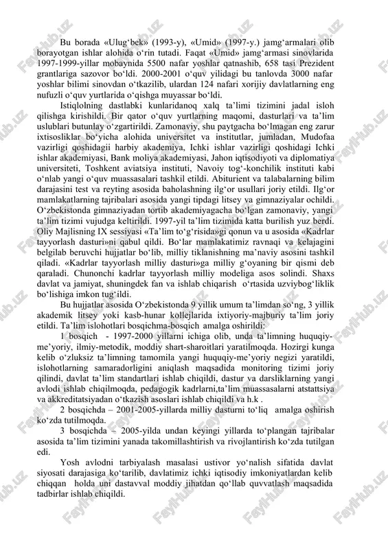 ma’ruzasi asosida 463-i sonli qonuni bilan tasdiqlangan «kadrlar tayyorlash milliy dasturi» va yangi tahrirda 34-moddadan iborat bo‘lgan «ta’lim to‘g‘risida»gi 464-i sonli qonun qabul qilindi. istiqlol yillarida maktabgacha tarbiya muassasalarida, boshlang‘ich sinflarda o‘quv-tarbiya ishlariga e’tibor kuchaytirilib, o‘rta maxsus va oliy o‘quv yurtlari tizimida litseylar, kollejlar, biznes maktablari ochildi, 8 ta institutlar asosida universitetlar tashkil qilindi. 2000-yil boshlariga kelib, mamlakatimizda 61 ta oliy, 258 ta o‘rta maxsus o‘quv yurtlari, shu jumladan, 75 ta kollejlarda 360 mingdan ortiq talaba bilim olmoqda. mustaqilligimiz kelajagi yoshlar qo‘lida ekan bilimdon, ma’naviyatli, mustaqil fikrlab, mustaqil ish yuritadigan yoshlarni, yurtboshimiz ta’biri bilan aytganda, jamiyatimizning eng katta boyligi, millatimizning intellektual, aql-zakovat boyligi bo‘lmish yigit- qizlarimizni tarbiyalash mamlakatimiz hayotida birinchi darajali vazifa etib qo‘yilmoqda. bu borada «ulug‘bek» (1993-y), «umid» (1997-y.) jamg‘armalari olib borayotgan ishlar alohida o‘rin tutadi. faqat «umid» jamg‘armasi sinovlarida 1997-1999-yillar mobaynida 5500 nafar yoshlar qatnashib, 658 tasi prezident grantlariga sazovor bo‘ldi. 2000-2001 o‘quv yilidagi bu tanlovda 3000 nafar …