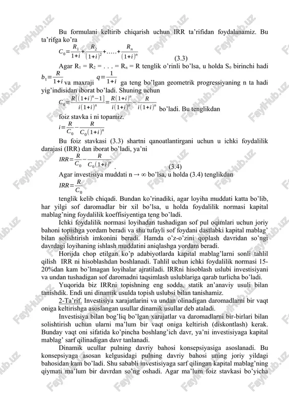 zini qoplashini ta’minlaydi. bu stavka qancha katta bo’lsa, sarf qilingan kapital mablag’ning foydaliligi shuncha yuqori bo’ladi. ichki foydalilik normasi quyidagiga teng bo’ladi. , bu yerda: r - sof pul oqimi, c0 - dastlabki kapital mablag’ miqdori, - foiz stavkasi, n - investisiya muddati. bu formulani keltirib chiqarish uchun irr ta’rifidan foydalanamiz. bu ta’rifga ko’ra (3.3) agar r1 = r2 = . . . = rn = r tenglik o’rinli bo’lsa, u holda s0 birinchi hadi va maxraji ga teng bo’lgan geometrik progressiyaning n ta hadi yig’indisidan iborat bo’ladi. shuning uchun bo’ladi. bu tenglikdan foiz stavka i ni topamiz. bu foiz stavkasi (3.3) shartni qanoatlantirgani uchun u ichki foydalilik darajasi (irr) dan iborat bo’ladi, ya’ni . (3.4) agar investisiya muddati n bo’lsa, u holda (3.4) tenglikdan tenglik kelib chiqadi. bundan ko’rinadiki, agar loyiha muddati katta bo’lib, har yilgi sof daromadlar bir xil bo’lsa, u holda foydalilik normasi kapital mablag’ning foydalilik koeffisiyentiga …