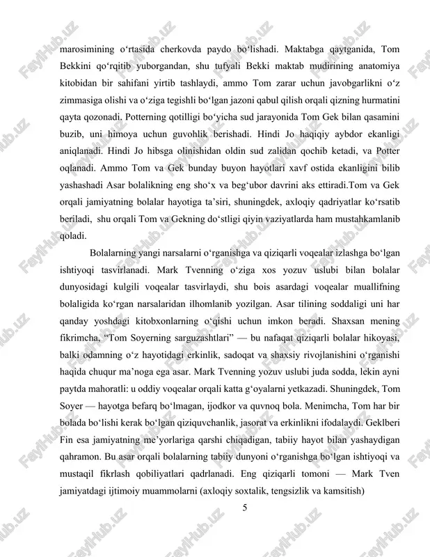 jamiyatning bolalar hayotiga ta’siri, shuningdek, axloqiy qadriyatlar ko‘rsatib beriladi, shu orqali tom va gekning do‘stligi qiyin vaziyatlarda ham mustahkamlanib qoladi. bolalarning yangi narsalarni o‘rganishga va qiziqarli voqealar izlashga bo‘lgan ishtiyoqi tasvirlanadi. mark tvenning o‘ziga xos yozuv uslubi bilan bolalar dunyosidagi kulgili voqealar tasvirlaydi, shu bois asardagi voqealar muallifning bolaligida ko‘rgan narsalaridan ilhomlanib yozilgan. asar tilining soddaligi uni har qanday yoshdagi kitobxonlarning o‘qishi uchun imkon beradi. shaxsan mening fikrimcha, “tom soyerning sarguzashtlari” — bu nafaqat qiziqarli bolalar hikoyasi, balki odamning o‘z hayotidagi erkinlik, sadoqat va shaxsiy rivojlanishini o‘rganishi haqida chuqur ma’noga ega asar. mark tvenning yozuv uslubi juda sodda, lekin ayni paytda mahoratli: u oddiy voqealar orqali katta g‘oyalarni yetkazadi. shuningdek, tom soyer — hayotga befarq bo‘lmagan, ijodkor va quvnoq bola. menimcha, tom har bir bolada bo‘lishi kerak bo‘lgan qiziquvchanlik, jasorat va erkinlikni ifodalaydi. geklberi fin esa jamiyatning me’yorlariga qarshi chiqadigan, tabiiy hayot bilan yashaydigan qahramon. bu asar orqali bolalarning tabiiy …