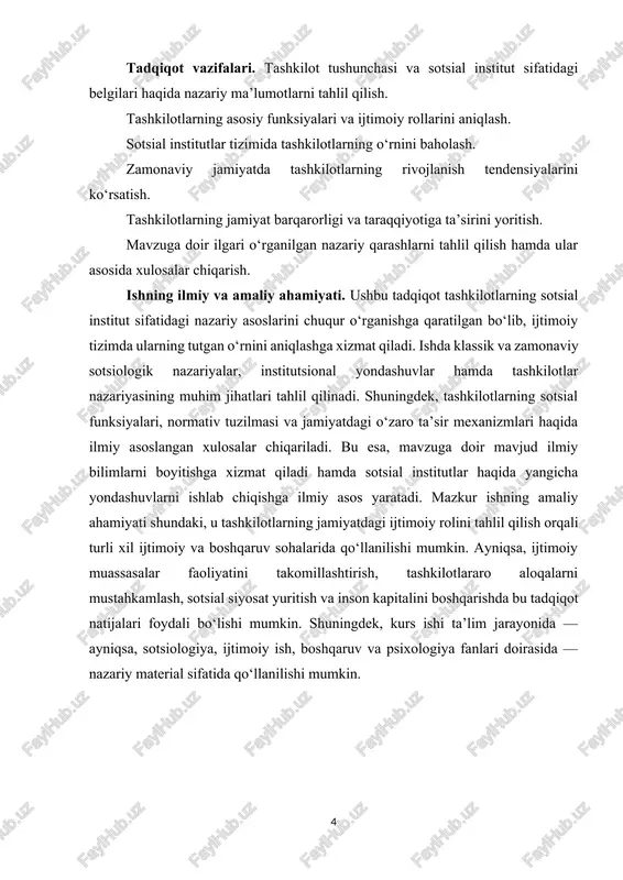 qariladi. bu esa, mavzuga doir mavjud ilmiy bilimlarni boyitishga xizmat qiladi hamda sotsial institutlar haqida yangicha yondashuvlarni ishlab chiqishga ilmiy asos yaratadi. mazkur ishning amaliy ahamiyati shundaki, u tashkilotlarning jamiyatdagi ijtimoiy rolini tahlil qilish orqali turli xil ijtimoiy va boshqaruv sohalarida qo‘llanilishi mumkin. ayniqsa, ijtimoiy muassasalar faoliyatini takomillashtirish, tashkilotlararo aloqalarni mustahkamlash, sotsial siyosat yuritish va inson kapitalini boshqarishda bu tadqiqot natijalari foydali bo‘lishi mumkin. shuningdek, kurs ishi ta’lim jarayonida — ayniqsa, sotsiologiya, ijtimoiy ish, boshqaruv va psixologiya fanlari doirasida — nazariy material sifatida qo‘llanilishi mumkin. i bob. sotsial institutlar tushunchasi va ularning jamoat hayotidagi o‘rni 1.1 sotsial institutlar tushunchasi va ularning asosiy belgilari sotsial institutlar – bu har qanday jamiyatda mavjud bo‘lgan barqaror ijtimoiy tuzilmalar bo‘lib, ular insonlar hayotini muayyan me’yorlar, qadriyatlar va an’analar asosida tashkil qiladi. ular jamiyatning rivojlanishi, tartib va intizomini ta’minlashda, shuningdek, shaxslar o‘rtasidagi munosabatlarni uyg‘unlashtirishda muhim rol o‘ynaydi. sotsiologiyada sotsial institutlarga jamiyat hayotining muhim sohalari – …