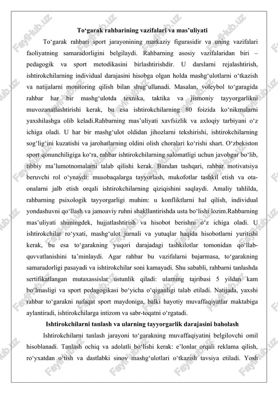 tish orqali ishtirokchilarning qiziqishini saqlaydi. amaliy tahlilda, rahbarning psixologik tayyorgarligi muhim: u konfliktlarni hal qilish, individual yondashuvni qo‘llash va jamoaviy ruhni shakllantirishda usta bo‘lishi lozim.rahbarning mas’uliyati shuningdek, hujjatlashtirish va hisobot berishni o‘z ichiga oladi. u ishtirokchilar ro‘yxati, mashg‘ulot jurnali va yutuqlar haqida hisobotlarni yuritishi kerak, bu esa to‘garakning yuqori darajadagi tashkilotlar tomonidan qo‘llab-quvvatlanishini ta’minlaydi. agar rahbar bu vazifalarni bajarmasa, to‘garakning samaradorligi pasayadi va ishtirokchilar soni kamayadi. shu sababli, rahbarni tanlashda sertifikatlangan mutaxassislar ustunlik qiladi: ularning tajribasi 5 yildan kam bo‘lmasligi va sport pedagogikasi bo‘yicha o‘qiganligi talab etiladi. natijada, yaxshi rahbar to‘garakni nafaqat sport maydoniga, balki hayotiy muvaffaqiyatlar maktabiga aylantiradi, ishtirokchilarga intizom va sabr-toqatni o‘rgatadi. ishtirokchilarni tanlash va ularning tayyorgarlik darajasini baholash ishtirokchilarni tanlash jarayoni to‘garakning muvaffaqiyatini belgilovchi omil hisoblanadi. tanlash ochiq va adolatli bo‘lishi kerak: e’lonlar orqali reklama qilish, ro‘yxatdan o‘tish va dastlabki sinov mashg‘ulotlari o‘tkazish tavsiya etiladi. yosh chegarasi sport turi bo‘yicha belgilanadi – bolalar uchun 7-12 yosh, o‘smirlar …