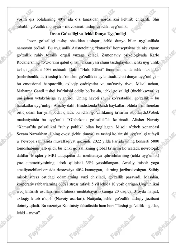 qi ko’rinishi uyg’unligi tufayli u yevropa sahnasida muvaffaqiyat qozondi. 2022 yilda parijda uning konserti 5000 tomoshabinni jalb qildi, bu ichki go’zallikning global ta’sirini ko’rsatadi. nevrologik dalillar. miqdoriy mri tadqiqotlarida, meditatsiya qiluvchilarning (ichki uyg’unlik) yuz simmetriyasining idrok qilinishi 35% yaxshilangan. amaliy misol: yoga amaliyotchilari orasida depressiya 40% kamaygan, ularning jozibasi oshgan. salbiy misol: stress ostidagi odamlarning yuzi chiziladi, go’zallik pasayadi. masalan, korporativ rahbarlarning 60% i stress tufayli 5 yil ichida 10 yosh qarigan.uyg’unlikni rivojlantirish usullari: mindfulness meditatsiyasi (kuniga 20 daqiqa, 3 oyda natija), axloqiy kitob o’qish (navoiy asarlari). natijada, ichki go’zallik tashqiy jozibani doimiy qiladi. bu nazariya konfutsiy falsafasida ham bor: “tashqi go’zallik – gullar, ichki – meva”. jamiyat va madaniyatda go’zallik mezonlari jamiyat va madaniyat go’zallik mezonlarini shakllantiradi, ular vaqt o’tishi bilan o’zgaradi. sotsiologik nazariyada maks veber “status guruhlari” kontseptsiyasi shuni ko’rsatadiki, go’zallik ijtimoiy sinflarni belgilaydi. dalil: rensaans davrida rubensning to’laqonli ayollar rasmlari go’zallik mezonini kengaytirdi, chunki boylik – to’l …