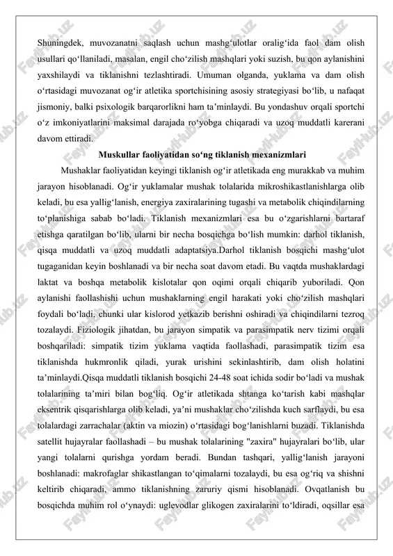 qichga boʻlish mumkin: darhol tiklanish, qisqa muddatli va uzoq muddatli adaptatsiya.darhol tiklanish bosqichi mashgʻulot tugaganidan keyin boshlanadi va bir necha soat davom etadi. bu vaqtda mushaklardagi laktat va boshqa metabolik kislotalar qon oqimi orqali chiqarib yuboriladi. qon aylanishi faollashishi uchun mushaklarning engil harakati yoki choʻzilish mashqlari foydali boʻladi, chunki ular kislorod yetkazib berishni oshiradi va chiqindilarni tezroq tozalaydi. fiziologik jihatdan, bu jarayon simpatik va parasimpatik nerv tizimi orqali boshqariladi: simpatik tizim yuklama vaqtida faollashadi, parasimpatik tizim esa tiklanishda hukmronlik qiladi, yurak urishini sekinlashtirib, dam olish holatini taʼminlaydi.qisqa muddatli tiklanish bosqichi 24-48 soat ichida sodir boʻladi va mushak tolalarining taʼmiri bilan bogʻliq. ogʻir atletikada shtanga koʻtarish kabi mashqlar eksentrik qisqarishlarga olib keladi, yaʼni mushaklar choʻzilishda kuch sarflaydi, bu esa tolalardagi zarrachalar (aktin va miozin) oʻrtasidagi bogʻlanishlarni buzadi. tiklanishda satellit hujayralar faollashadi – bu mushak tolalarining "zaxira" hujayralari boʻlib, ular yangi tolalarni qurishga yordam beradi. bundan tashqari, yalligʻlanish jarayoni boshlanadi: makrofaglar shikastlangan …