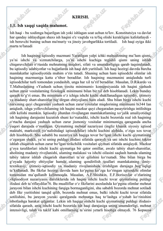 aqini ishchi kuchi tovar qiymatining puldagi ifodasi deb ta’riflaydilar76. bu mualliflar o‘z fikrlarini asoslashda ko‘pgina olimlar mehnat jarayoni bilan ishchi kuchining farqiga bormaganligini, shu sababli bozorda mehnat sotiladi deb fikr yuritishini tanqid qilib, bozorda mehnat emas, balki ishchi kuchi tovar sifatida sotilishini, bu jarayon yuzaki qaralganda mehnatga haq to‘lashga o‘xshab ko‘rinishini isbotlashga harakat qilganlar. lekin ish haqiga «ishchi kuchi qiymatining puldagi ifodasi» sifatida qarash, aniq ishchi kuchi bozorida ish haqi darajasiga uning unumdorligi, mehnat intensivligi, talab va taklif kabi omillarning ta’sirini yetarli hisobga olmaydi. 76 borisov e.f. ekonomicheskaya teoriya: ucheb. - 2-e izd., pererab. i dop. - m.: tk velbi, izd-vo prospekt, 2005. - 544 s.; shishkin a. f. «ekonomicheskaya teoriya», uchebnik, kniga 2, m. izd-va «vlados», 1996,154 s. 345 hozirgi zamon iqtisodiyot nazariyasida ayrim mualliflar (jumladan, «ekonomiks» darsliklarida, v.d.kamayev rahbarligida nashr etilgan «iqtisodiyot nazariyasi» darsligi va boshqalarda)77 ish haqini mehnat narxi sifatida, ayrimlari esa78 mehnat bozoridagi talab va taklifning …