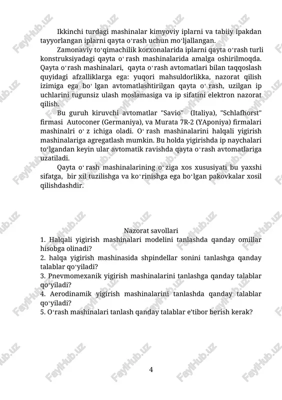 ktron nazorat qilish. bu guruh kiruvchi avtomatlar "savio" (italiya), "schlafhorst" firmasi autoconer (germaniya), va murata 7r-2 (yaponiya) firmalari mashinalri o‘z ichiga oladi. o‘rash mashinalarini halqali yigirish mashinalariga agregatlash mumkin. bu holda yigirishda ip naychalari to‘lgandan keyin ular avtomatik ravishda qayta o‘rash avtomatlariga uzatiladi. qayta o‘rash mashinalarining o‘ziga xos xususiyati bu yaxshi sifatga, bir xil tuzilishga va ko‘rinishga ega bo‘lgan pakovkalar xosil qilishdashdir. nazorat savollari 1. halqali yigirish mashinalari modelini tanlashda qanday omillar hisobga olinadi? 2. halqa yigirish mashinasida shpindellar sonini tanlashga qanday talablar qo‘yiladi? 3. pnevmomexanik yigirish mashinalarini tanlashga qanday talablar qo‘yiladi? 4. aerodinamik yigirish mashinalarini tanlashda qanday talablar qo‘yiladi? 5. o‘rash mashinalari tanlash qanday talablar e’tibor berish kerak? 3