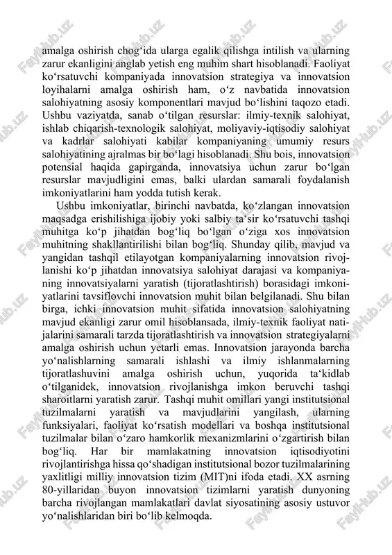 - yatlarini tavsiflovchi innovatsion muhit bilan belgilanadi. shu bilan birga, ichki innovatsion muhit sifatida innovatsion salohiyatning mavjud ekanligi zarur omil hisoblansada, ilmiy-texnik faoliyat nati- jalarini samarali tarzda tijoratlashtirish va innovatsion strategiyalarni amalga oshirish uchun yetarli emas. innovatsion jarayonda barcha yoʻnalishlarning samarali ishlashi va ilmiy ishlanmalarning tijoratlashuvini amalga oshirish uchun, yuqorida ta‘kidlab oʻtilganidek, innovatsion rivojlanishga imkon beruvchi tashqi sharoitlarni yaratish zarur. tashqi muhit omillari yangi institutsional tuzilmalarni yaratish va mavjudlarini yangilash, ularning funksiyalari, faoliyat koʻrsatish modellari va boshqa institutsional tuzilmalar bilan oʻzaro hamkorlik mexanizmlarini oʻzgartirish bilan bogʻliq. har bir mamlakatning innovatsion iqtisodiyotini rivojlantirishga hissa qoʻshadigan institutsional bozor tuzilmalarining yaxlitligi milliy innovatsion tizim (mit)ni ifoda etadi. xx asrning 80-yillaridan buyon innovatsion tizimlarni yaratish dunyoning barcha rivojlangan mamlakatlari davlat siyosatining asosiy ustuvor yoʻnalishlaridan biri boʻlib kelmoqda. 2. milliy innovatsion tizimni shakllantirishning asosiy qoidalari, oʻziga xos jihatlari va tendensiyalari milliy innovatsion tizimlar konsepsiyasini ishlab chiqishda quyi- dagi uslubiy tamoyillarga asoslanadi: innovatsiyalar va ilmiy ishlan- …