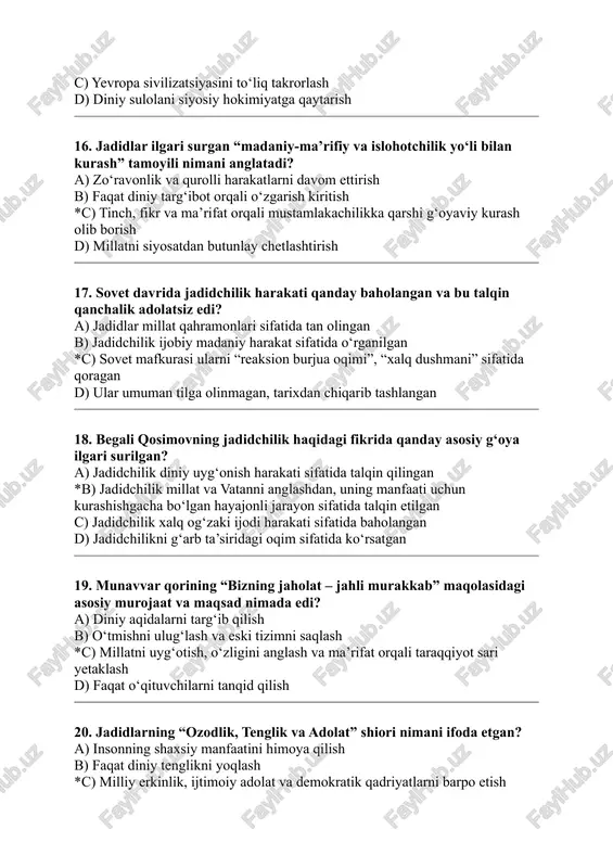 y harakat sifatida o‘rganilgan *c) sovet mafkurasi ularni “reaksion burjua oqimi”, “xalq dushmani” sifatida qoragan d) ular umuman tilga olinmagan, tarixdan chiqarib tashlangan 18. begali qosimovning jadidchilik haqidagi fikrida qanday asosiy g‘oya ilgari surilgan? a) jadidchilik diniy uyg‘onish harakati sifatida talqin qilingan *b) jadidchilik millat va vatanni anglashdan, uning manfaati uchun kurashishgacha bo‘lgan hayajonli jarayon sifatida talqin etilgan c) jadidchilik xalq og‘zaki ijodi harakati sifatida baholangan d) jadidchilikni g‘arb ta’siridagi oqim sifatida ko‘rsatgan 19. munavvar qorining “bizning jaholat – jahli murakkab” maqolasidagi asosiy murojaat va maqsad nimada edi? a) diniy aqidalarni targ‘ib qilish b) o‘tmishni ulug‘lash va eski tizimni saqlash *c) millatni uyg‘otish, o‘zligini anglash va ma’rifat orqali taraqqiyot sari yetaklash d) faqat o‘qituvchilarni tanqid qilish 20. jadidlarning “ozodlik, tenglik va adolat” shiori nimani ifoda etgan? a) insonning shaxsiy manfaatini himoya qilish b) faqat diniy tenglikni yoqlash *c) milliy erkinlik, ijtimoiy adolat va demokratik qadriyatlarni barpo etish g‘oyasini d) g‘arb …