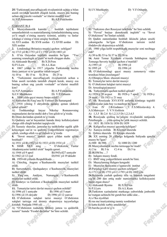 ’lyozmalar peterburkka jo’natildi s) undagi 194 nodir qo’lyozmalar ost indiya kompaniyasi tomonidan olib chiqib letildi. d) undagi 194 nodir qo’lyozmalar nikalay petrovich ostroumov tomonidan sotib olindi. 6. qachon toshkent muzeyi (xozirgi o’zbekiston tarixi davlat muzeyi) ochildi? a) 1876 y. b) 1896 y. s) 1898 y. d) 1899 y. 7. 1918 yilning 23 mayida qanday qonun (dekret) qabul qilindi? a) toshkentdagi knyaz nikolay romanovning majmualarini davlat mulki deb e’lon qilish to’g’risida. b) dinni davlatdan ajratish to’g’risida s) qadimiy san’at buyumlari hamda ilmiy kolleksiyalarni chetga olib chiqib ketishni taqiqlovchi d) xususiy shaxslar, jamoalar va tashkilotlar egalik qilib kelayotgan san’at va qadimiy yodgorliklarni registrasiya qilish, xisobga olish va qo’riqlash to’g’risida. 8. samarqandda muzey ishlari, san’at va tabiat yodgorliklarini muhofaza qilish o’zbekiston komiteti o’zkomstaris qachon tashkil etildi? a) 1923 yil 23 may b) 1928 yil 7 aprel s) 1928 yil 28 mart d) 1930 yil 1 dekabr 9. 1917-41 yillari respublikada muzey kadrlarini axvoli: …