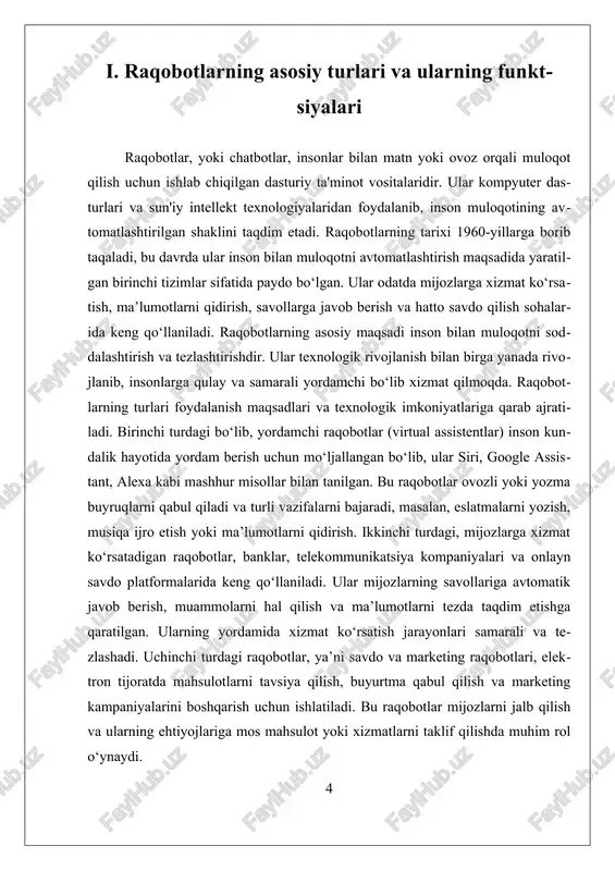 h, tezlashtirish va avtomatlashtirishdir. raqobotlarning rivojlanishi ularning turli sohalarda, ayniqsa, mijozlarga xizmat ko’rsatish, ma’lumot qidirish, savollarga javob berish, savdo qilish va ta’lim sohalarida muhim rol o’ynashiga olib keldi. raqobotlarning turlarini aniqlashda ularning foydalanish maqsadlari, texnologik imkoniyatlari va funksional xususiyatlari asosiy mezon sifatida olinadi. shu bilan birga, ular dastlabki rivojlanish bosqichlaridan boshlab, sun’iy intellekt va mashinalarni o’qitish texnologiyalarining rivojlanishi bilan yanada murakkablashib, ko’proq imkoniyatlarga ega bo’lib bormoqda. raqobotlarning turlari quyidagicha ta’riflanadi: 1 rasm(). birinchidan, yordamchi raqobotlar yoki virtual assistentlar insonlarning kundalik hayotida yordam berish uchun ishlab chiqilgan bo’lib, ular ovozli yoki yozma buyruqlarni qabul qilish va bajarish imkoniyatiga ega. masalan, siri, google assistant yoki alexa kabi mashhur yordamchilar, ular kundalik vazifalarni bajarishda insonlarga yordam beradi: eslatmalarni yozish, musiqa tinglash, ma’lumot qidirish yoki uy qurilmalari bilan muloqot qilish. ikkinchidan, mijozlarga xizmat ko’rsatadigan raqobotlar banklar, telekommunikatsiya va onlayn savdo platformalarida keng qo’llaniladi. bu raqobotlar mijozlarning savollariga avtomatik tarzda javob berishga, muammolarni hal qilishga …