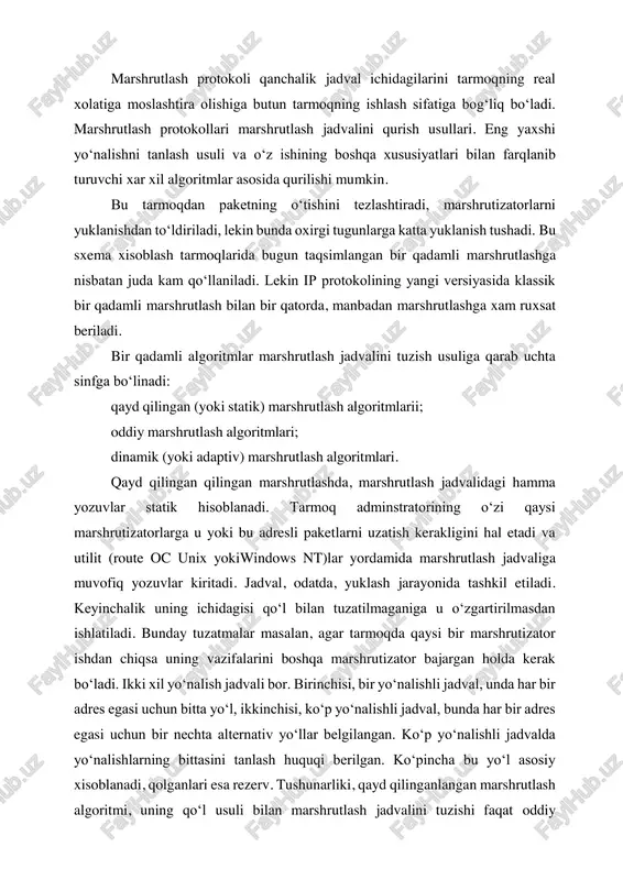 o‘zi, magistralga ulangan tarmoq osti (podset) kelayotgan paketlarning eng yaxshi yo‘llari bo‘lgan oddiy tuzilishga ega bo‘lishi mumkin. oddiy marshrutlash algoritmlarida marshrutlash jadvali umuman ishlatilmaydi, yoki marshrutlash protokollarisiz ko‘riladi. oddiy marshrutlashning uch turi mavjud. tasodifiy marshrutlash, bunda paket dastlabki yo‘nalishidan tashqari, tasodifiy uchragan bitta yo‘nalishga yuboriladi; ko‘chki marshrutlash, bunda paket keng ogoxlantirilgan holda, dastlab yo‘nalishdan tashqari, hamma imkonli yo‘nalishlar bo‘yicha yuboriladi oldingi tajriba bo‘yicha marshrutlash, bunda yo‘nalishni tanlash jadval bo‘yicha bajariladi, lekin jadval kiruvchi portlarda paydo bo‘luvchi paketlarning adres maydonlarini tahlil qilish yordamida, ko‘prik negizida quriladi. eng ko‘p tarqalgani, dinamik (yoki adaptiv) marshrutlash algoritmi xisoblanadi. bu algoritmlar tarmoq kofiguratsiyasi o‘zgargandan so‘ng marshrutlash jadvalining avtomatik yangilanishini ta’minlaydi. dinamik algoritmlar asosida qurilgan protokollar hamma marshrutizatorlarga aloqalar konfiguratsiyalarining hamma o‘zgarishlarini operativ ko‘rib chiqib, tarmoqdagi aloqalar topologiyasi axborotni yig‘ishga imkon beradi. dinamik marshrutlashda marshrutlash jadvalida, odatda ushbu yo‘nalish qancha amaliy bo‘lib qolish vaqti oralig‘i to‘g‘risida axborot bor. bu vaqt yo‘nalish xayotining vaqti (time to live, …