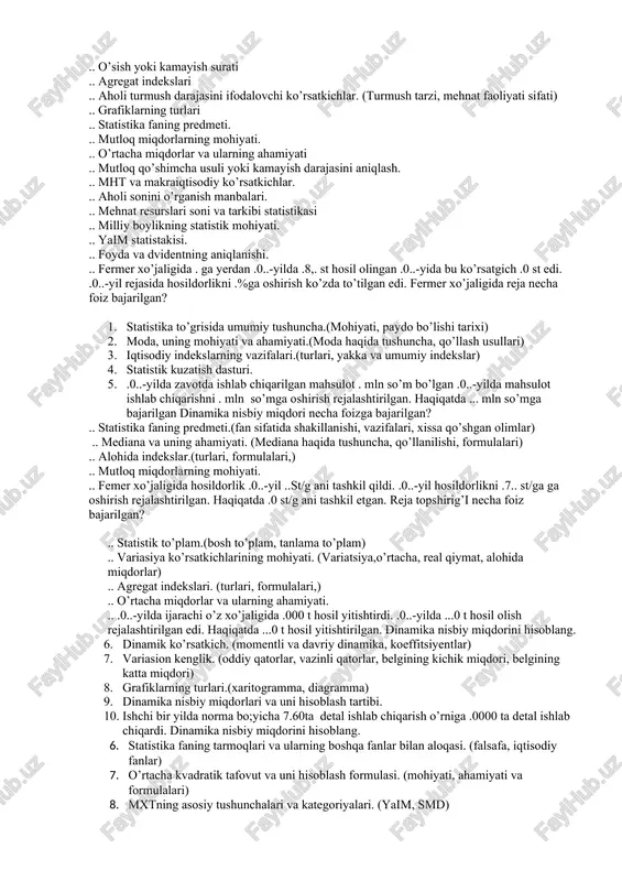 iqlash formulalari, usullsri) .. tashqi iqtisodiy aloqalarning mohiyati. .. ish haqining hisoblanishi .. nisbiy miqdorlar va ularning ifodalanishi.(struktura, jadallik) .. xodisalar o’rtasidagi bog’lanishlarning turlari va shaklllari. (funktsional, regressiya tenglamasi) .. bank statitikasining asosiy ko’rsatkichlari. (mohiyati, ahamiyati, mazmuni) .. import va eksport kvotasi. .. .0..-yilda korxonada ishlab chiqarilgan maxsulot . mln so’mni tashkil qildi. .0..-yilgi reja . mln so’m qilib belgilandi. reja necha foiz bajarilgan? .. o’rtacha miqdorlar va ularning ahamiyati.(oddiy, arifmetik) .. dinamika qatorlari xaqida tushuncha.(davriy, momentli) .. pul muomilasi balansi va pul qadrsizlanishini statistik o’rganish.(savdo balansi, hisoblanishi va saldosi) .. alohida indekslar .. qo’shimcha o’sish yoki kamayish surati .. o’rtacha arifmitek miqdorlarning turlari va ularni hisoblash. (oddiy va tortqichli) .. dinamika qatorlarining turlari. (mutloq o’sish va kamayish koeffitsiyenti) .. tulov balansi va uning ko’rsatkichlarini statistic o’rganish. (mohiyati, hisoblash formulasi) .. aholi moddiy ehtiyojlarini qondirish darajasi ko’rsatkichlari. .. .0..-yilda zavotda ishlab chiqarilgan mahsulot . mln so’m bo’lgan .0..-yilda mahsulot ishlab …