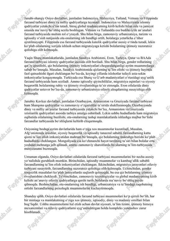 and tarbiyasini yanada murakkab, ammo boy madaniy hodisaga aylantirmoqda. gender rollari masalasi ham farzand tarbiyasida muhim o‘rin tutadi. aksariyat osiyo davlatlarida o‘g‘il va qiz bolalarga nisbatan turlicha yondashuv mavjud. o‘g‘il bolalar kelajakda oilaning davomchisi, moliyaviy ta’minotchisi sifatida ko‘rilsa, qiz bolalar ko‘proq uy-ro‘zg‘or, oilaviy qadriyatlarni saqlovchi sifatida tarbiyalanadi. biroq bugungi kunda ko‘plab mamlakatlarda ayollar huquqlarining kengayishi, ta’lim imkoniyatlarining oshishi tufayli bu tafovut asta-sekin kamayib bormoqda. masalan, janubiy koreya, singapur, malayziya, qozog‘iston, o‘zbekiston kabi davlatlarda qiz bolalarning oliy ta’limga kirishi, kasbiy faoliyatda erkin ishtirok etishi odatiy holga aylanmoqda. shuningdek, iqtisodiy sharoit ham farzand tarbiyasiga katta ta’sir ko‘rsatadi. boy neftga ega davlatlarda farzandlar nisbatan qulay moddiy sharoitda ulg‘ayadi. misol uchun, birlashgan arab amirliklari, quvayt, qatar kabi mamlakatlarda ota-onalar farzandlariga eng yaxshi ta’lim, tibbiyot va tarbiya sharoitlarini yaratishga intiladilar. qashshoq davlatlarda esa bolalar erta yoshdan mehnatga jalb qilinadi, ularning tarbiyasida hayotiy tajriba va jismoniy mehnat ko‘proq o‘rin oladi. osiyo davlatlari oilalarida farzand tarbiyasining yana …