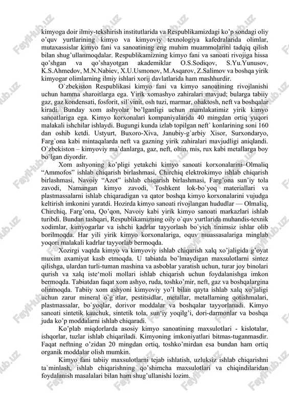 h jarayonining moxiyatiga katta e‘tibor berdilar. yonishning ilmiy nazariyasini yaratishda rossiyalik olim m.v.lomonosovning xizmati katta bo’ldi. u og’zi kavsharlab berkitilgan retortada (shunday nomlanuvchi maxsus idish) metallarni qattiq qizdirib, kimyoning rivojlanishi uchun muxim yangiliklar kashf etdi. shu tajribalarga asoslanib, lomonosov metallar qizdirilganda ular havo bilan birikadi, degan xulosaga keldi. keyinchalik fransuz olimi a.lavuaz`e yonish, moddalarning havodagi kislorod bilan birikish reaksiyasi ekanligini isbotladi. lavuaz`e flogiston nazariyasiga zarba berib, yonish va oksidlanish jarayonlarining moxiyati haqida to’gri va aniq ilmiy nazariya yaratdi. kimyoning aniq fan sifatida rivojlanishida ingliz olimi j.daltonning atomistik tasavvurlari hal qiluvchi rol o’ynadi. binobarin, atomistik ta‘limotni rivojlantirgan rossiya olimi m.v.lomonosov bilan ingliz olimi j.daltonni xozirgi zamon kimyosining asoschilari deb atalsa xato bo’lmaydi. kimyo fanining rivojlanishida rossiya olimlaridan d.i.mendeleyev bilan a.m.butlerovning ham xizmatlari katta bo`ldi. moddalarning tuzilishini tekshirishda, tekshirish natijalariga ko’ra kerakli xossaga ega bo’lgan moddalar hosil qilishda a.m.butlerovning moddalarni tuzilish nazariyasi katta rol o’ynadi. kimyo—moddalar va ularda sodir bo’ladigan o’zgarishlar haqidagi …