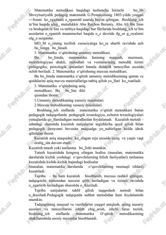 iy yaqinlashishning bir butunligini ta‘minlaydi. ikkinchi tomondan, pedagogika umumiy qonuniyatlarini shakllantirishda xususiy metodikalar tomonidan erishilgan ma‘lumotlarga tayanadi, bu uning hayotiyligi va aniqligini ta‘minlaydi. shunday qilib, pedagogika metodikalarning aniq materialidan ―oziqlanadi‖, undan pedagogik umumlashtirishda foydalaniladi va o‗z navbatida metodikalarni ishlab chiqishda yo‗llanma bo‗lib xizmat qiladi. matematika metodikasi pedagogika, psixologiya va yosh psixologiyasi bilan bog‗liq. boshlang‗ich matematika metodikasi ta‘limning boshqa fan metodikalari (ona tili, tabiatshunoslik, rasm, mehnat va boshqa fanlar o‘qitish metodikasi) bilan bog‗liq. o‘qitishda predmetlararo bog‗lanishni to‗g‗ri amalga oshirish uchun o‘qituvchi buni hisobga olishi juda muhimdir. ilmiy-tadqiqot metodlari – bu qonuniy bog‗lanishlarni, munosabatlarni, aloqalarni o‗rnatish va ilmiy nazariyalarni tuzish maqsadida ilmiy axborotlarni olish usullaridir. kuzatish, tajriba, maktab hujjatlari bilan tanishtirish, o‘quvchilar ishlarini o‗rganish, suhbat va so‗rovnomalar o‗tkazish ilmiy-pedagogik tadqiqot metodlari jumlasiga kiradi. so‗nggi vaqtlarda matematik va kibernetik metodlardan, shuningdek, matematekani o‘qitishda modellashtirish metodlaridan foydalanish qayd qilinmoqda. matematika metodikasi ta‘lim jarayoni bilan bog‗liq bo‗lgan quyidagi uch savolga javob beradi: 1. nima uchun …