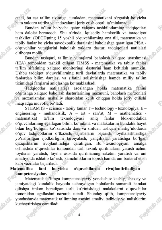 savvur qilib bo‘lmaydi. shuning uchun ham matematik madaniyat - umuminsoniy madaniyatning tarkibiy qismi hisoblanadi. matematika fanini o‘qitishdan ko‘zlangan zamonaviy maqsad va vazifalar quyidagilardan iborat: · o‘quvchilarda kundalik faoliyatda qo‘llash, fanlarni o‘rganish va ta’lim olishni davom ettirish uchun zarur bo‘lgan matematik bilim va ko‘nikmalar tizimini shakllantirish va rivojlantirish; · jadal taraqqiy etayotgan jamiyatda muvaffaqiyatli faoliyat yurita oladigan, aniq va ravshan, tanqidiy hamda mantiqiy fikrlay oladigan shaxsni shakllantirish; · milliy, ma’naviy va madaniy merosni qadrlash, tabiiy-moddiy resurslardan oqilona foydalanish va asrab-avaylash, matematik madaniyatni umumbashariy madaniyatning tarkibiy qismi sifatida tarbiyalashdan iborat. mamlakatimizning dunyo hamjamiyatiga integratsiyalashuvi, fan- texnika va texnologiyalarning rivojlanishi yosh avlodning o‘zgaruvchan dunyoda raqobatbardosh bo‘lishi fanlarni mukammal egallashni taqozo etadi, bu esa ta’lim tizimiga, jumladan, matematikani o‘rgatish bo‘yicha ham xalqaro tajriba va andozalarni joriy etish orqali ta’minlanadi. bundan ta’lim bo‘yicha qator xalqaro tashkilotlarning tadqiqotlari ham dalolat bermoqda. shu o‘rinda, iqtisodiy hamkorlik va taraqqiyot tashkiloti (oecd)ning 15 yoshli o‘quvchilarning ona tili, matematika va …