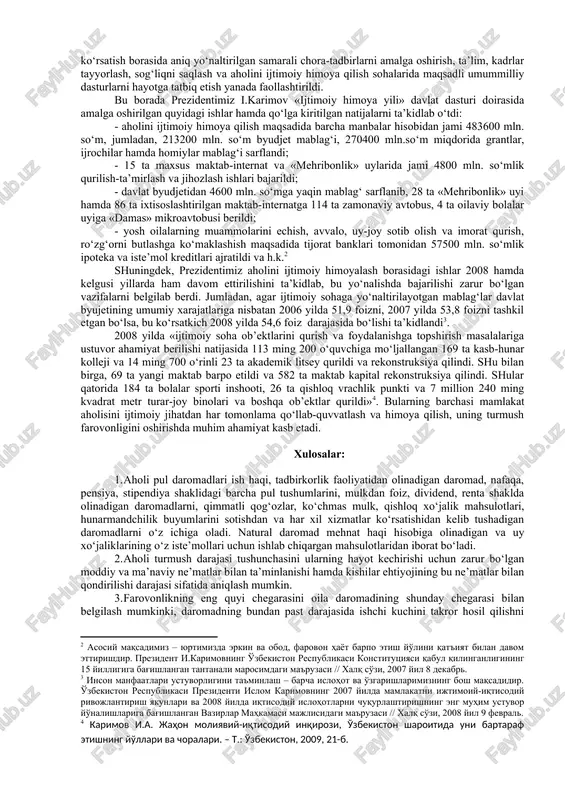 ida ro‘yxatga olingan fuqarolarning umumiy soni 1 million 100 mingdan ko‘proqni tashkil etdi. shulardan 54 ming kishiga yangi mehnat daftarchasi berildi, 111 ming fuqaroning esa mavjud mehnat daftarchasiga ish staji tegishli tartibda qayd etildi» . yalpi ijtimoiy himoyalash tizimidan ishonchli ijtimoiy kafolatlar va aholini ijtimoiy qo‘llab-quvvatlash tizimiga izchillik bilan o‘tish – ijtimoiy siyosatni amalga oshirishga, ijtimoiy himoya vositasini kuchaytirishda sifat jihatdan yangi bosqich boshlashini bildiradi. yangilangan ijtimoiy siyosat adolat tamoyillariga izchillik bilan rioya qilishga asoslanib, ijtimoiy ko‘maklashishning mavjud usullarini va pul bilan ta’minlash manbalarini tubdan o‘zgartirishni taqozo qiladi. bu siyosat ijtimoiy himoya aniq maqsadi va aholining aniq tabaqalarini qamrab olishni ko‘zda tutadi. yordam tizimi faqat kam ta’minlangan va mehnatga layoqatsiz fuqarolarga nisbatan qo‘llanilib, shu maqsad uchun davlat manbalari bilan bir qatorda mehnat jamoalari, turli tashkilot hamda jamg‘armalarning mablag‘laridan ham foydalaniladi. ijtimoiy ko‘maklashishning yangi tizimida bolalar va kam daromadli oilalar yordamdan bahramand bo‘luvchi asosiy kishilar hisoblanib, ular uchun hamma nafaqa va …