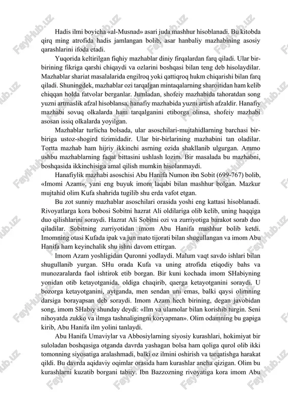ning «al-umm» va «ar-risola» kitoblari ushbu mazhab usuliga asos bo�ldi. shuni alohida ta�kidlash lozimki, uchinchi-to�rtinchi hijriy asrlarda markaziy osiyoda shofeiy mazhabi hanafiy mazhabi bilan raqobat qilgan. uning yirik vakili toshkentlik buyuk olim muhammad ibn ali ibn ismoil qaffol shoshiy (904-976) edi. u kishi fiqh, hadis, lug�at va adabiyot bo�yicha o�z davrlarining mashhur olimlaridan bo�lgan. usulul fiqh bo�yicha ularning asarlari mashhur. toshkentda vafot etib, qabrlari hastimom (hazrati imom) madrasasi yonida joylashgan. hanbaliy mazhabi asoschisi ahmad ibn hanbal (780-855) hisoblanadi. olim yashagan bag�dod shahrida ilmu fan rivoj topishi bilan birga turli e�tiqodiy qarashlar markazi ham bo�lgan. hanbaliy mazhabida qur�on, sunnat, ijmo va sahobalarning gaplari asosiy o�rin egallaydi. qatiy zarurat sezmagan holatlardan tashqari qiyosdan foydalanmaydi. barcha hadislarni va rivoyatni (sahobalar so�zini) qiyosdan ustun qo�ygan. imom ahmad xulafoi roshidin, sahobalar, tobeinlar, shuningdek, o�zidan oldingi uch mazhab fiqhini o�zlashtirgan. chunonchi ilk marta fiqhni imom abu hanifaning shogirdi imom abu yusufdan o�rgangan. shuningdek, «men hadis yozib …