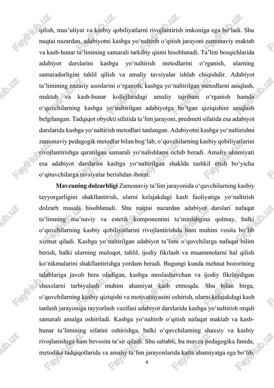 i metodlarini o‘rganish va amaliy tadqiqot orqali ularning samaradorligini baholash. · maktab va kasb-hunar kollejlarida adabiyot darslarini kasbga yo‘naltirish jarayonida duch kelinadigan muammolarni aniqlash. mavzuning obyekti taʼlim jarayoni, xususan, maktab va kasb-hunar kollejlarida adabiyot darslarini tashkil etish va o‘quvchilarning kasbiy qobiliyatlarini shakllantirish jarayonidir. obyekt sifatida taʼlim bosqichlarida adabiyot darslarining o‘rni, uning pedagogik va metodik jihatlari o‘rganiladi. mavzuning predmeti adabiyot darslarida kasbga yo‘naltirish metodlari va ularni amaliyotga tadbiq etish masalalaridir. o‘quvchilarning kasbiy qobiliyatlarini rivojlantirish, ularning kasbga qiziqishi va motivatsiyasini oshirish yo‘llarini aniqlashga qaratilgan. ushbu kurs ishining tarkibiy tuzilishi kirish, ikki asosiy bob 5 paragraf, xulosa va foydalanilgan adabiyotlar ro‘yxatidan iborat. i bob kasbga yoʻnaltirilgan adabiyot taʼlimi 1.1 adabiyot darslarida kasbga yo‘naltirishning metodikasi adabiyot darslarida kasbga yo‘naltirish o‘quvchilarning shaxsiy qiziqishlari, kasbiy maqsadlari va ijtimoiy ehtiyojlarini hisobga olgan holda adabiyotni o‘qitish jarayonini tashkil etishdan iborat bo‘lib, bu jarayon pedagogik va amaliy jihatlarni birlashtiradi. kasbga yo‘naltirilgan metodika o‘quvchilarda nafaqat adabiy bilim va tafakkur ko‘nikmalarini, …