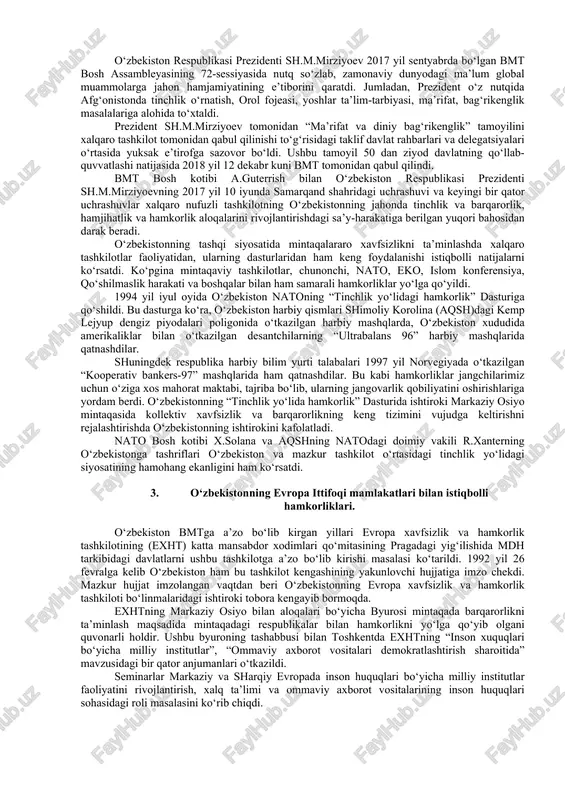 a davlatlarda faoliyat ko‘rsatmoqdalar. mustaqil o‘zbekiston tashqi siyosatining asosini ochiq-oydinlik, teng huquqlik, demokratik pritsiplariga sodiqlik, umuminsoniy qadriyatlarini ulug‘lash, respublika ijtimoiy hayotidagi demokratik jarayonga ta’sir qilish kabilar tashkil etadi va respublika tashqi siyosati tinchlik va xavfsizlik uchun umumjahon e’tirof etgan ochiq yakdillik talablariga asoslanadi. 1992 yil 2 martda o‘zbekiston xalqaro munosabatlarning to‘la huquqli sub’ekti sifatida birlashgan millatlar tashkilotiga a’zo bo‘lib dunyo miqyosida tan olindi. bu voqea respublikaning mustaqil davlat sifatida xalqaro hamjamiyatda munosib o‘rin olishda ham katta ahamiyatga ega bo‘ldi. 1993 yil fevral oyiga kelib toshkentda bmt vakolatxonasi ochildi. xolid malik bmtning o‘zbekistondagi vakili etib tayinlandi. o‘zbekiston bmtning to‘laqonli a’zosi sifatida birlashgan millatlar tashkilotining yig‘ilishlarida ishtirok etishi bilan o‘zining xalqaro hamjamiyatga kirish jarayonini davom ettirdi. o‘zbekiston rahbariyatining dunyodagi global muammolarga jahon miqyosida e’tiborini qaratishi o‘zbekistonning tashqi siyosatda tutgan aniq o‘rnini belgilab berdi. chunonchi, 1993 yil birlashgan millatlar tashkiloti bosh assambleyasining 48-sessiyasidagi ma’ruzasida o‘zbekiston respublikasi birinchi prezidenti i.a.karimovning ilgari surgan birinchi xalqaro …