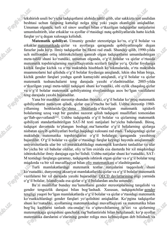 koʻproq. nashrlarga nisbatan noxolislik, bitta tadqiqot va uning natijalari, bir nechta iqtiboslar tufayli, „haqiqat“ maqomini olishiga olib keladi, bu oʻz-oʻzini amalga oshiradigan bashoratning taʼsirini keltirib chiqarishi mumkin, keyingi tadqiqotlar yoʻnalishiga taʼsir qiladi[6]. ommaviy axborot vositalari ham koʻpincha gender farqlari mavzusidagi ilmiy maʼlumotlarning buzilishiga hissa qoʻshadi. koʻpgina tadqiqotchilar taʼkidlaganidek, ommaviy axborot vositalari, qoida tariqasida, olimlar tomonidan kashf etilgan kichik farqlarni sensatsiya sifatida taqdim etadilar va ularning ahamiyatini oshirib yuboradilar, topilgan oʻxshashliklar haqida sukut saqlaydilar[9][10]. gender farqlari boʻyicha ilmiy dalillar. gender farqlari boʻyicha tadqiqotlar natijalarini jamlagan birinchi jiddiy va nisbatan ishonchli ish 1974-yilda nashr etilgan eleanor makkobi va kerol jeklinning "jinsiy farqlar psixologiyasi" kitobidir. makkobi va jeklin kitob yozilgunga qadar nashr etilgan 2000 dan ortiq ilmiy maqolalarni toʻplashdi. ular tahlil qilgan koʻpgina parametrlarda, jumladan, hissiy idrok etish, oʻrganish va xotira jarayonlari, hissiy javoblar, taklif qilish qobiliyati, oʻzini oʻzi qadrlash va boshqalarda gender farqlarini topmadilar. shunday qilib, ularning umumiy tadqiqotining asosiy natijasi shundaki, …