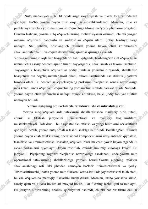 sh bosqichida esa bog‘liq matnlar hosil qiladi, takomillashtirishda esa stilistik jihatlarni hisobga oladi. bu bosqichlar vygotskiyning proksimal rivojlanish zonasi nazariyasiga mos keladi, unda o‘qituvchi o‘quvchining yordamchisi sifatida harakat qiladi. natijada, yozma bayon etish tushunchasi nafaqat texnik ko‘nikma, balki ijodiy faoliyat sifatida namoyon bo‘ladi. yozma nutqning o‘quvchilarda tafakkurni shakllantirishdagi roli yozma nutq o‘quvchilarda tafakkurni shakllantirishda markaziy o‘rin tutadi, chunki u fikrlash jarayonini tizimlashtiradi va mantiqiy bog‘lanishlarni mustahkamlaydi. tafakkur – bu haqiqatni aks ettirish va yangi bilimlarni o‘zlashtirish qobiliyati bo‘lib, yozma nutq orqali u tashqi shaklga keltiriladi. boshlang‘ich ta’limda yozma bayon etish tafakkurning operatsional komponentlarini rivojlantiradi: qiyoslash, tasniflash va umumlashtirish. masalan, o‘quvchi biror mavzuni yozib bayon etganda, u avval hodisalarni qiyoslaydi, keyin tasniflab, oxirida umumiy xulosaga keladi. bu jarayon j. piyajening kognitiv rivojlanish nazariyasiga asoslanadi, unda yozma nutq operatsional tafakkurning shakllanishiga yordam beradi.yozma nutqning tafakkur shakllanishidagi roli ikki jihatdan namoyon bo‘ladi: tizimlashtiruvchi va ijodiy. tizimlashtiruvchi jihatda yozma nutq fikrlarni ketma-ketlikda joylashtirishni talab …